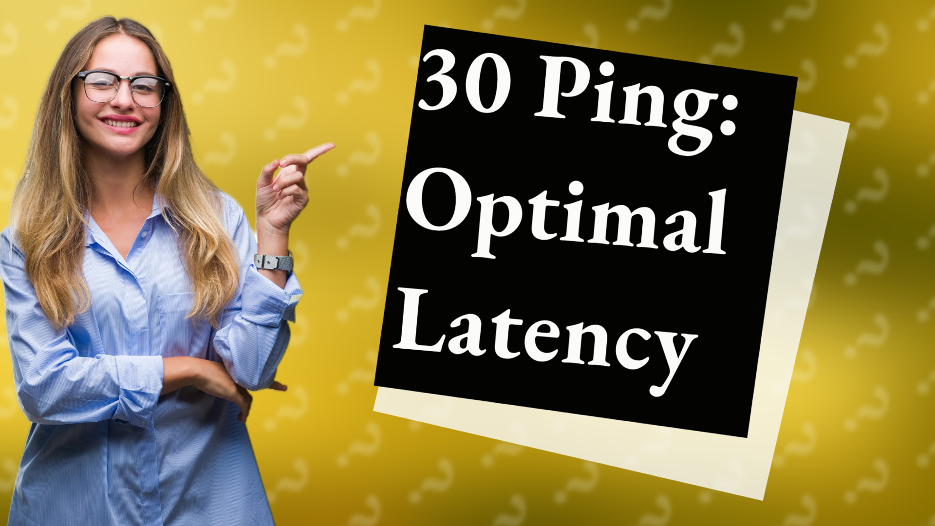 30 Ping: Optimal Latency