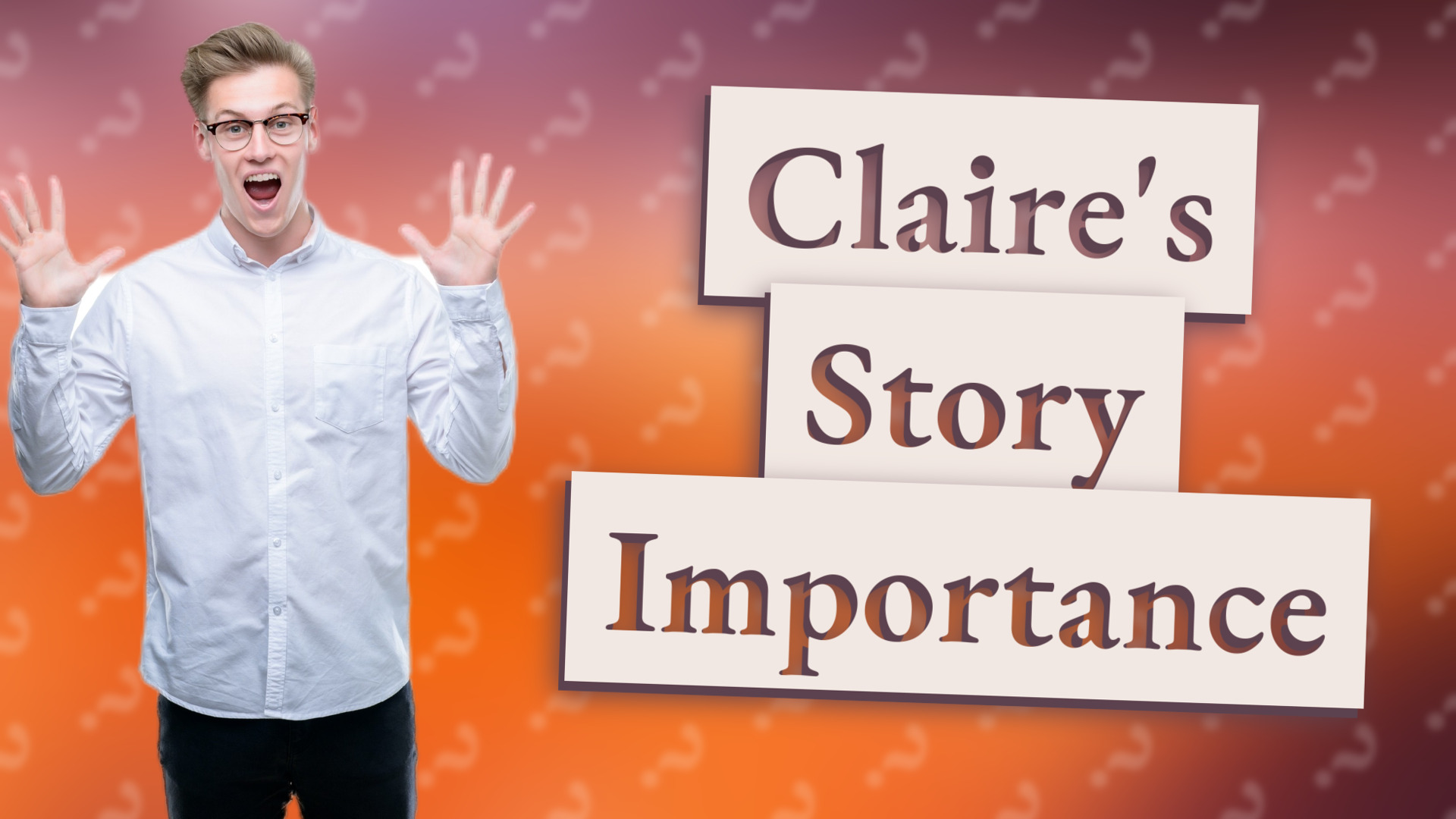 Claire's Story Importance