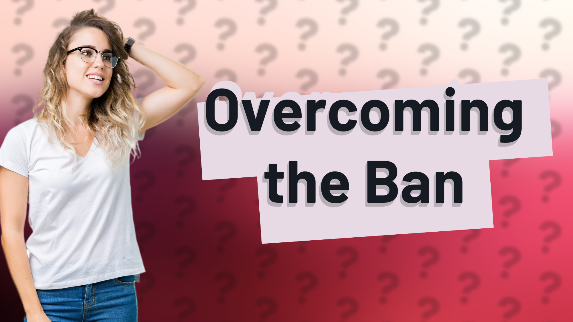 Overcoming the Ban