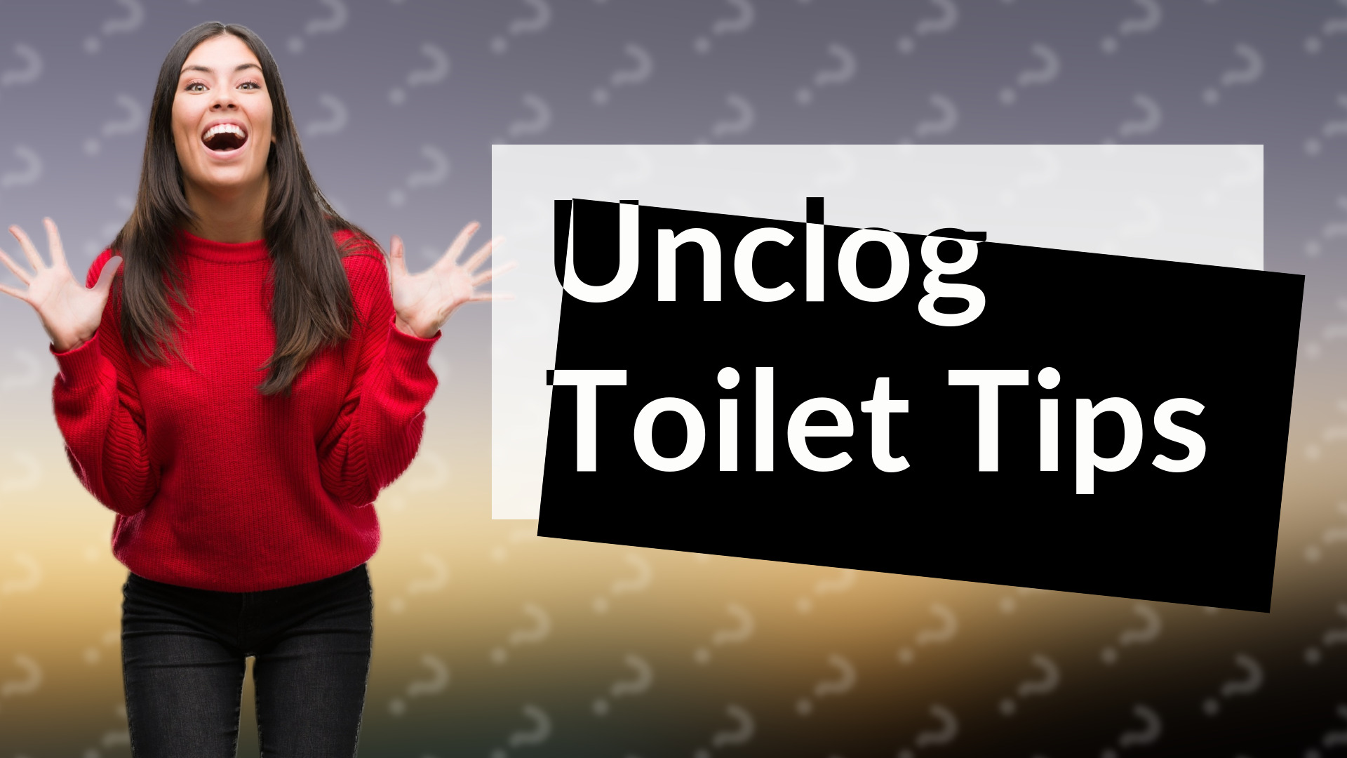 Unclog Toilet Tips