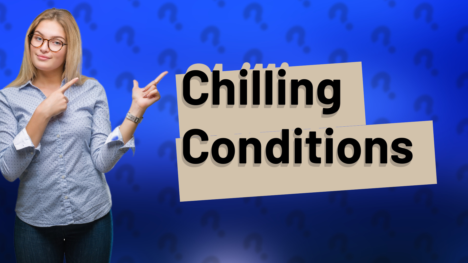 Chilling Conditions