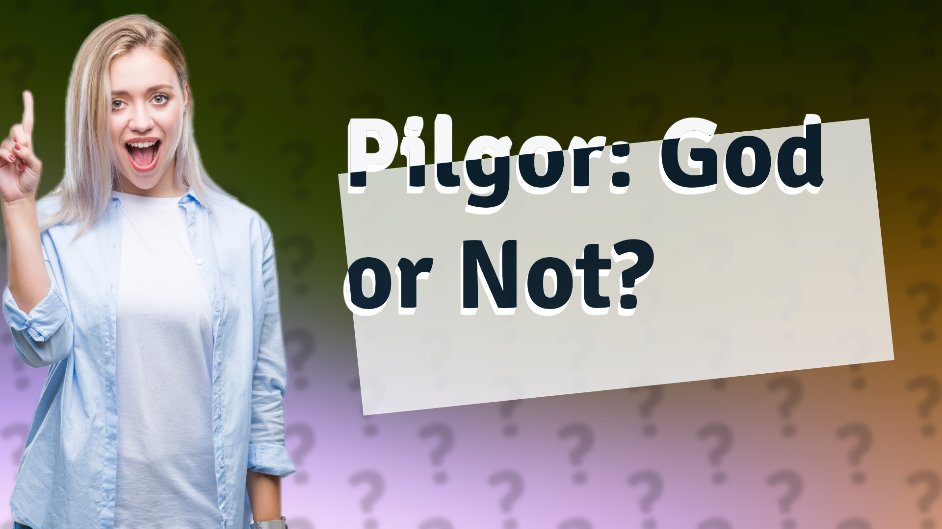Pilgor: God or Not?