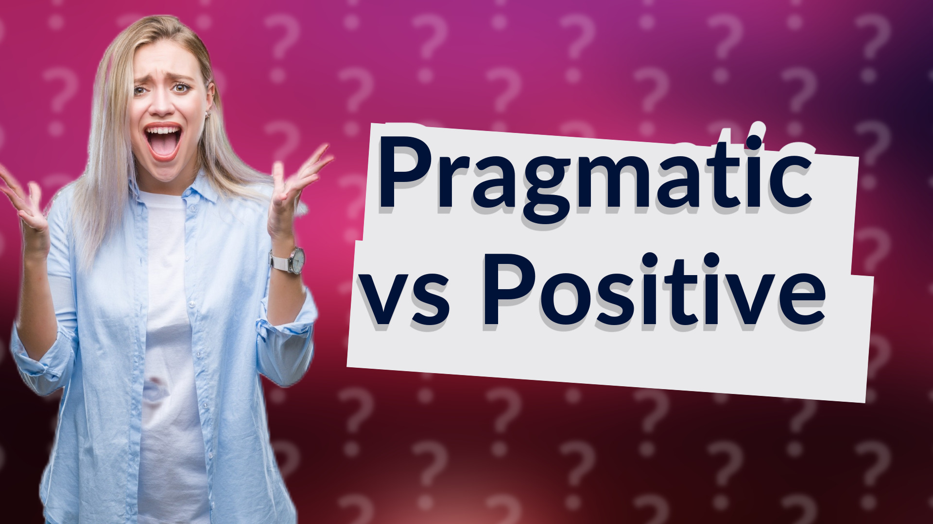 Pragmatic vs Positive