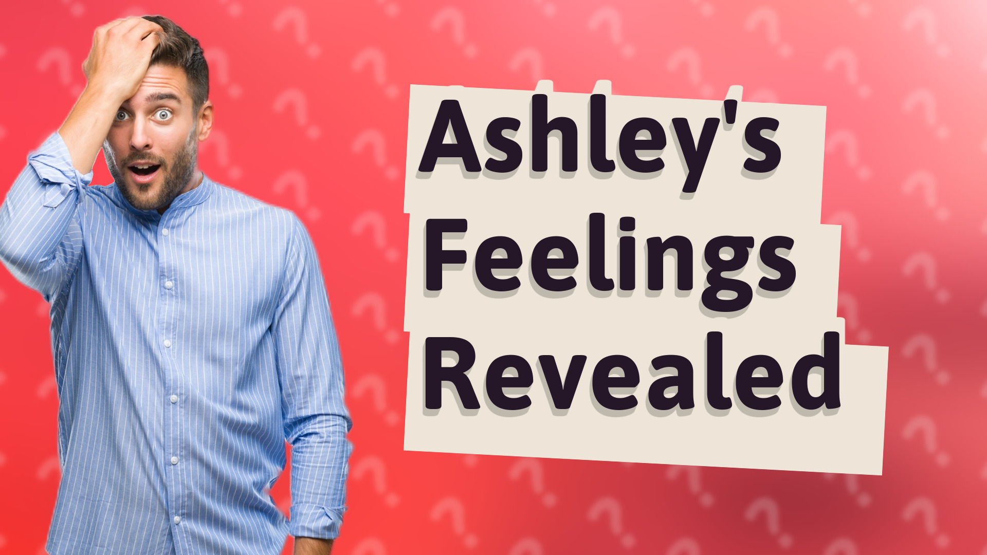 Ashley's Feelings Revealed