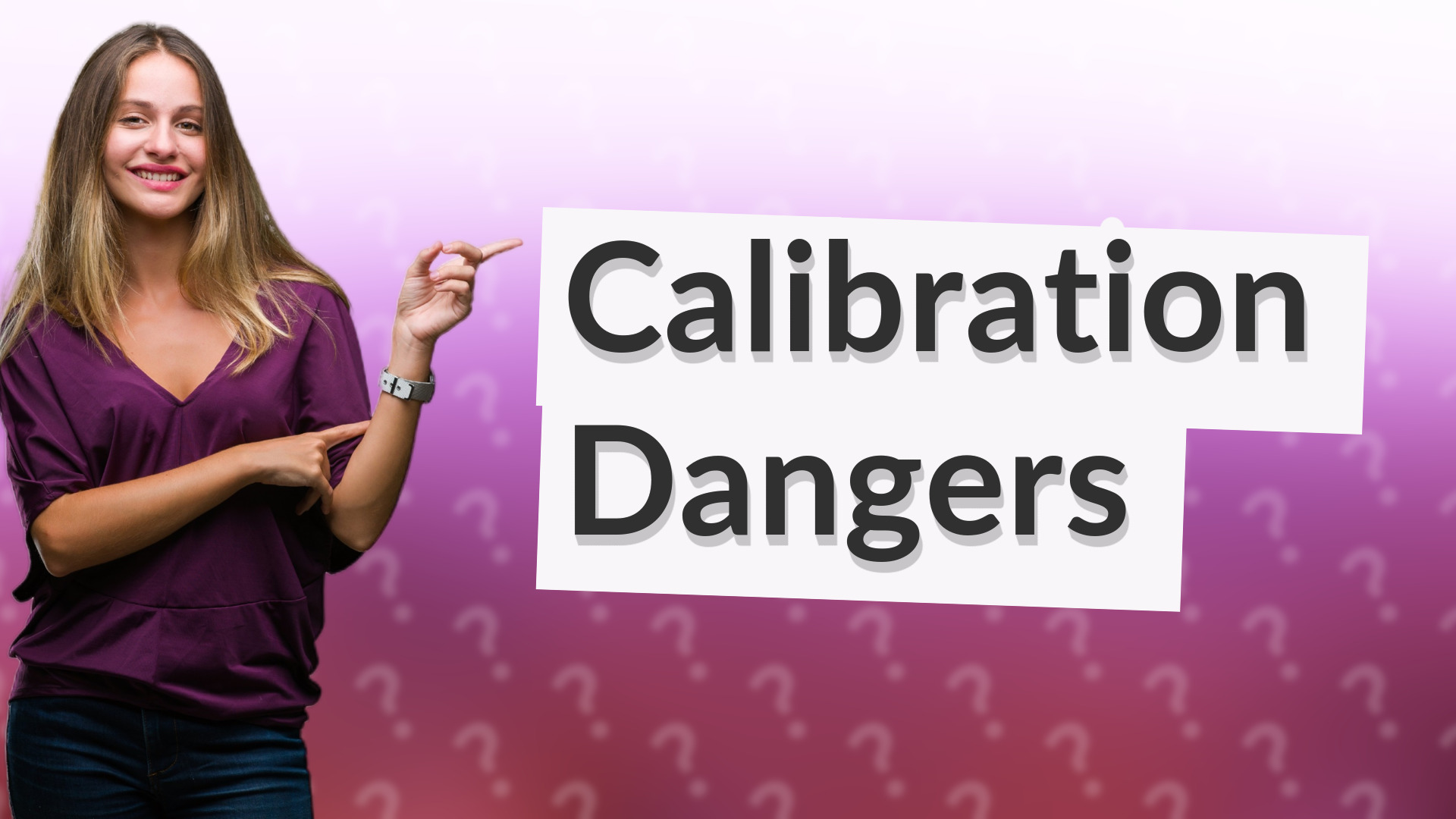 Calibration Dangers