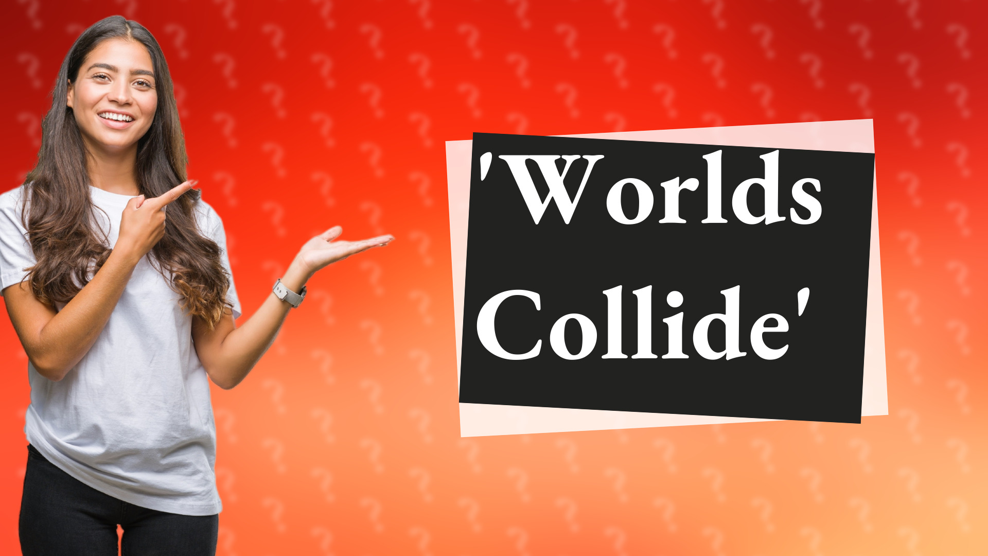 'Worlds Collide'
