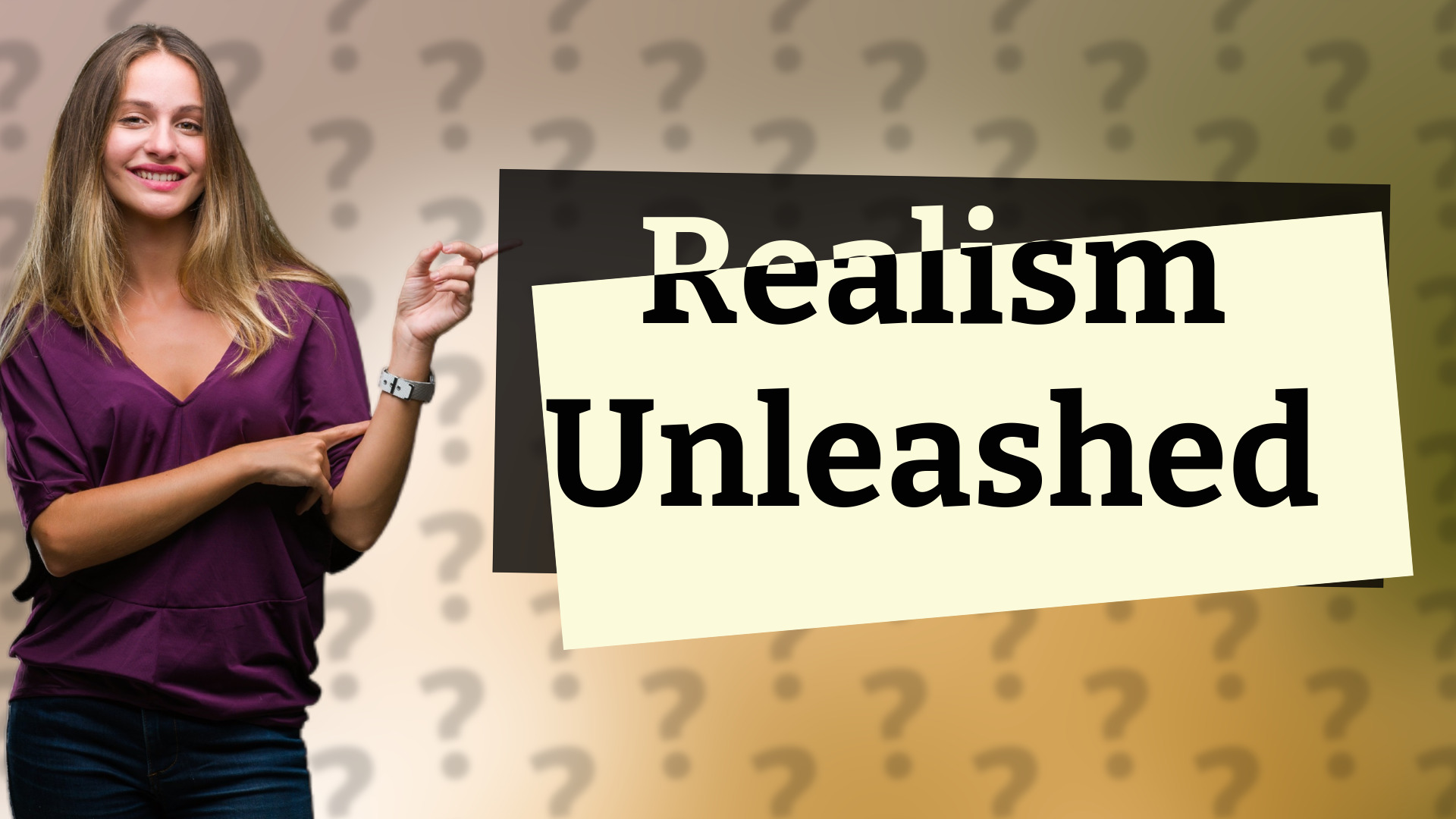 Realism Unleashed