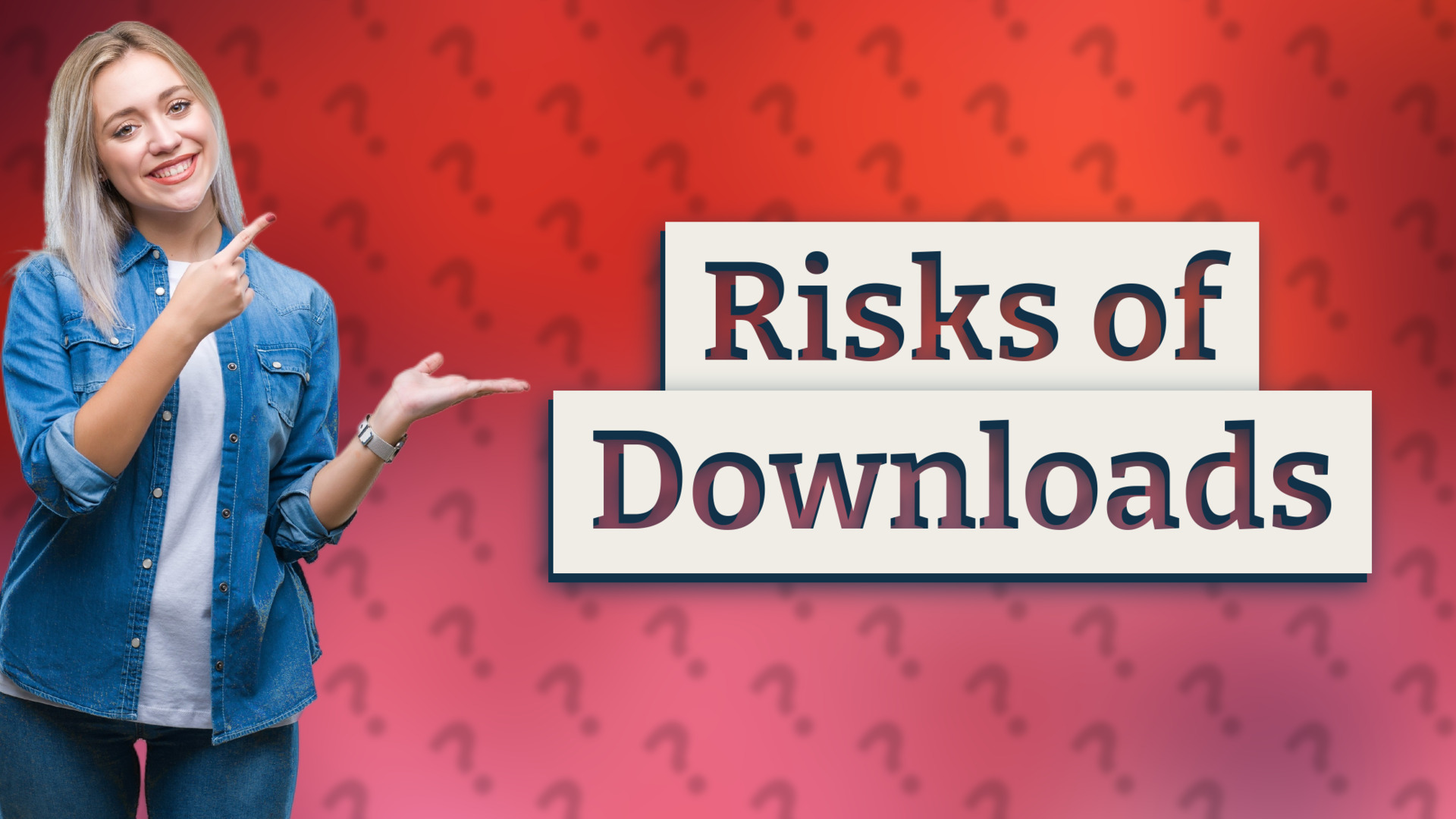 Risks of Downloads