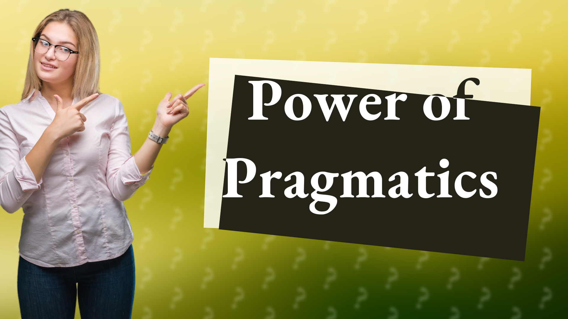 Power of Pragmatics