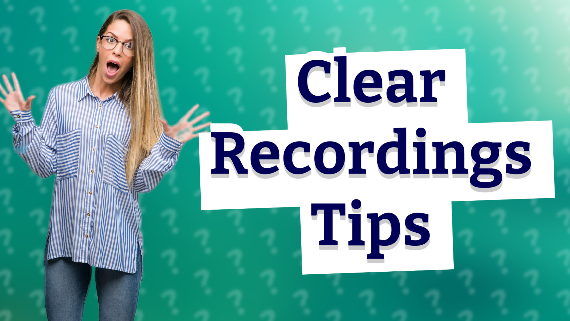 Clear Recordings Tips