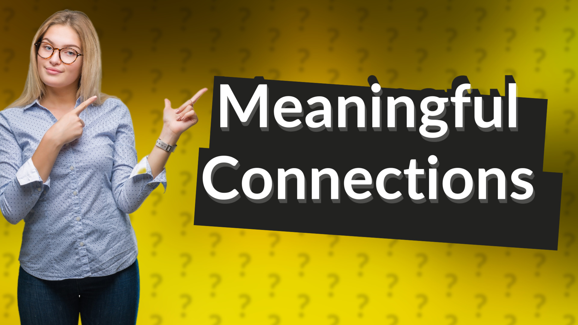 Meaningful Connections