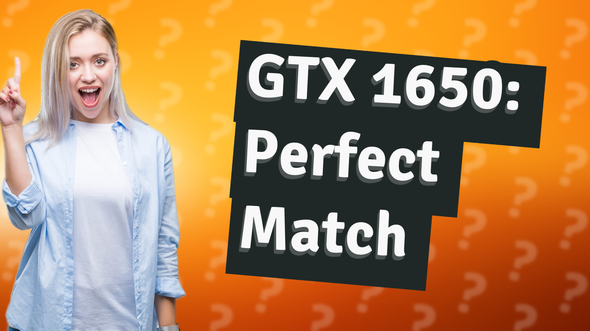 GTX 1650: Perfect Match