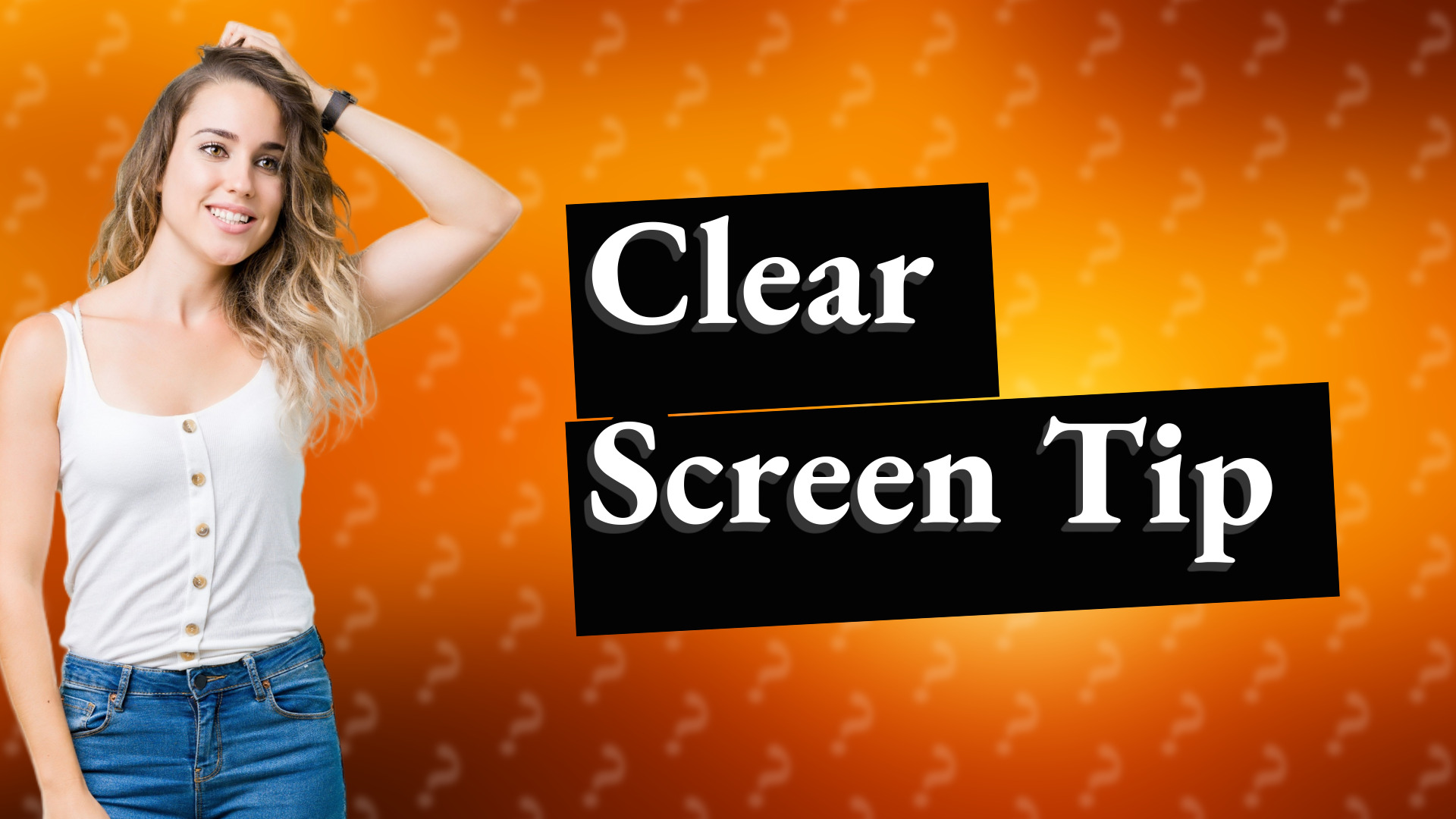 Clear Screen Tip
