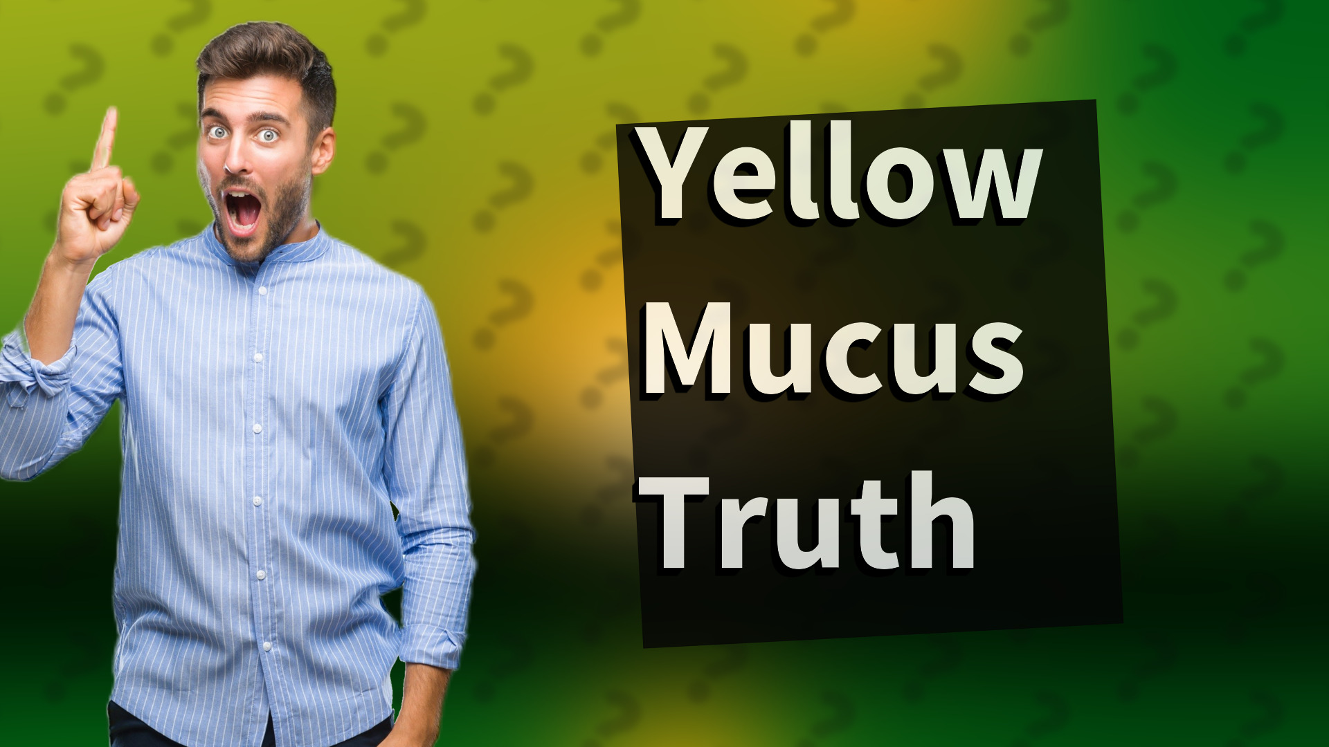Yellow Mucus Truth