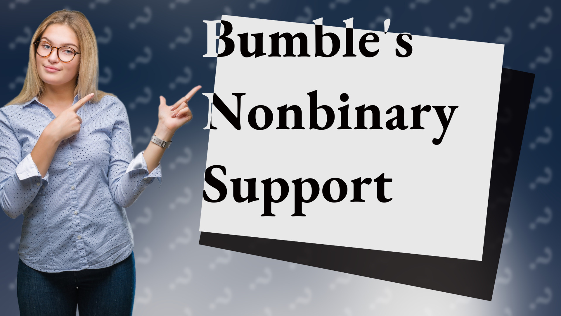Bumble's Nonbinary Support