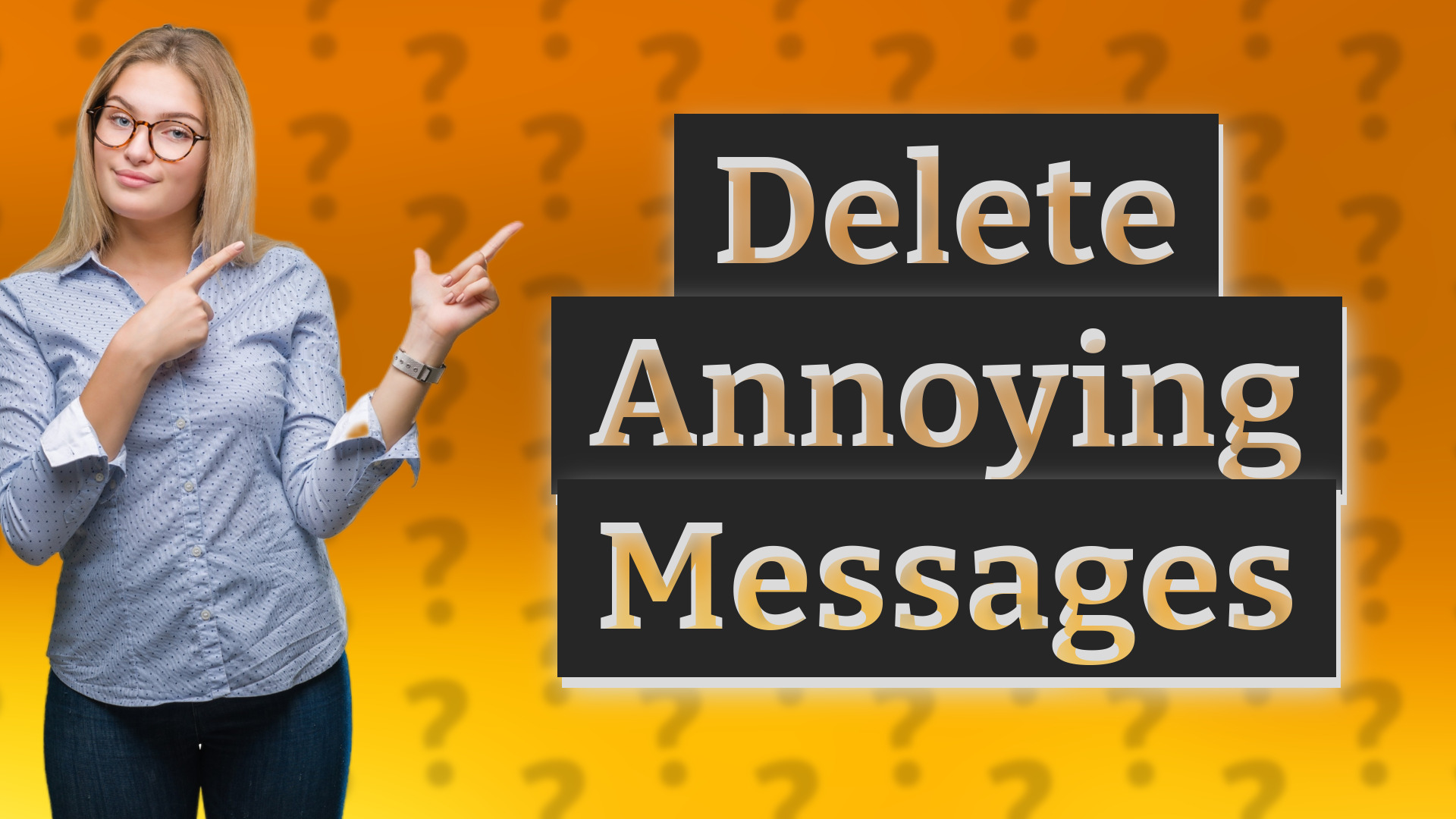 Delete Annoying Messages