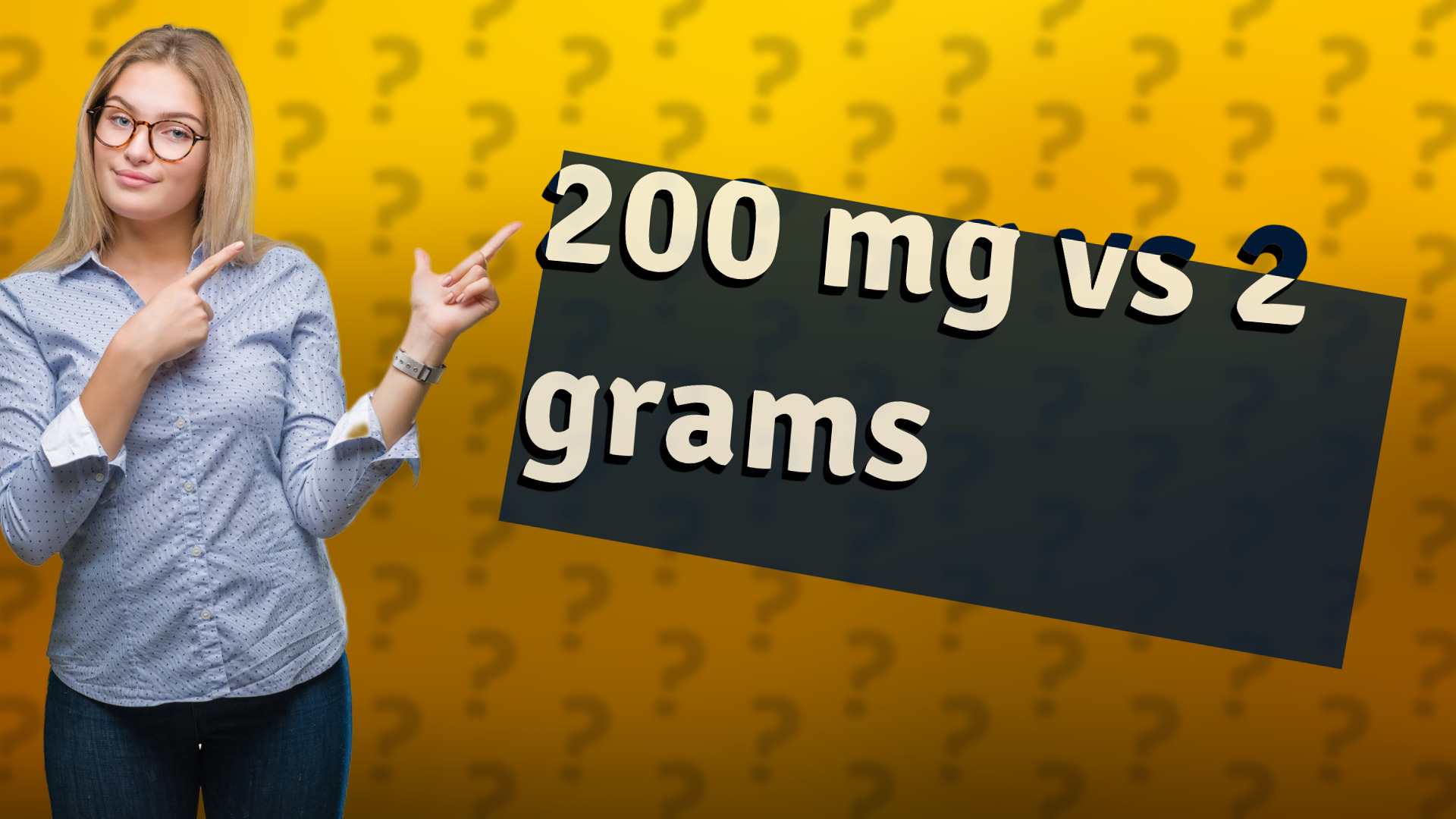 200 mg vs 2 grams