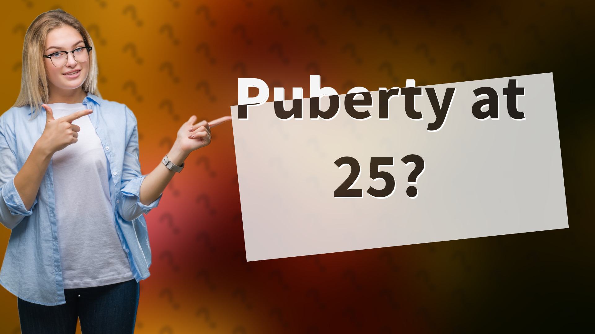Puberty at 25?