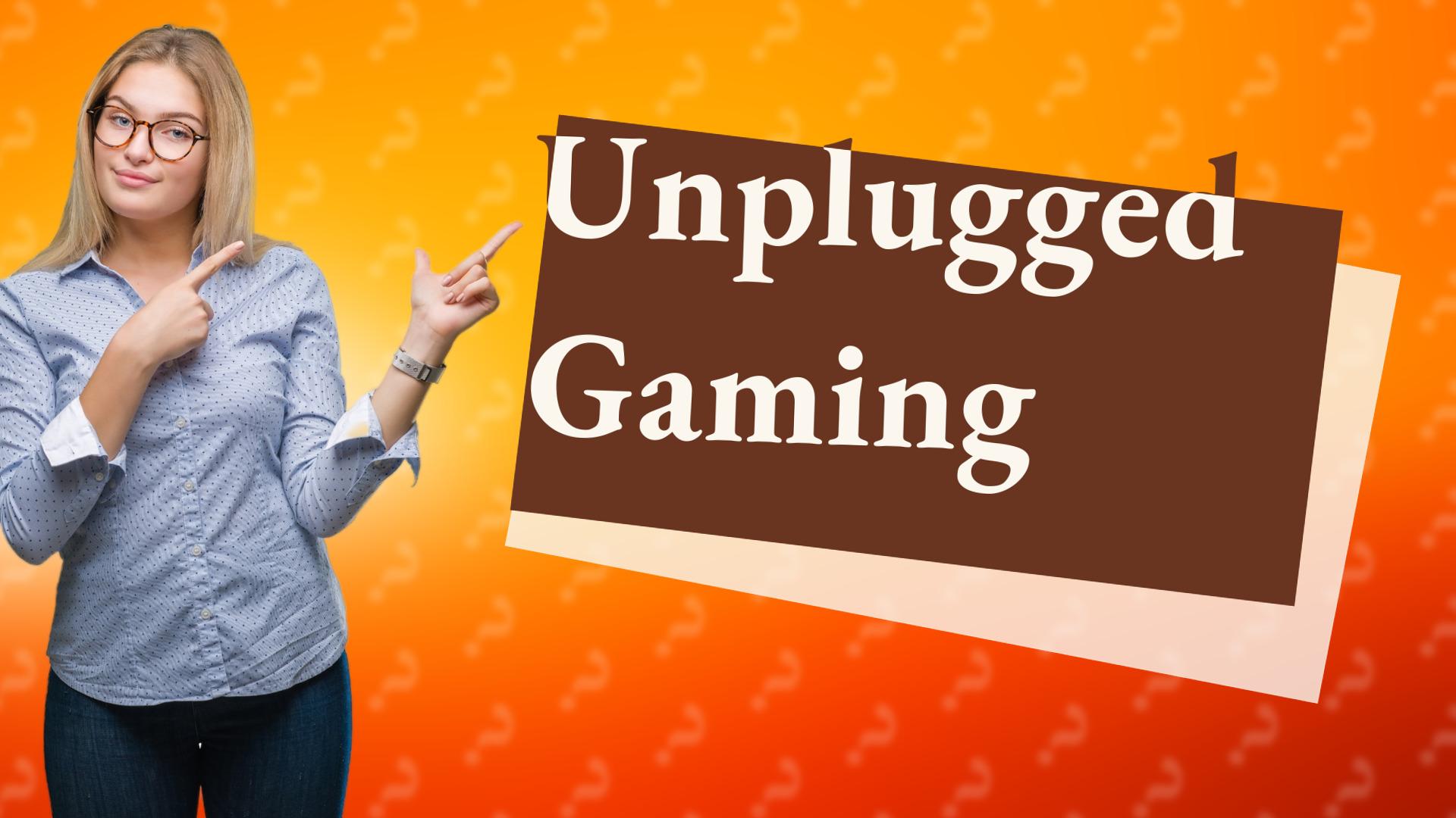 Unplugged Gaming