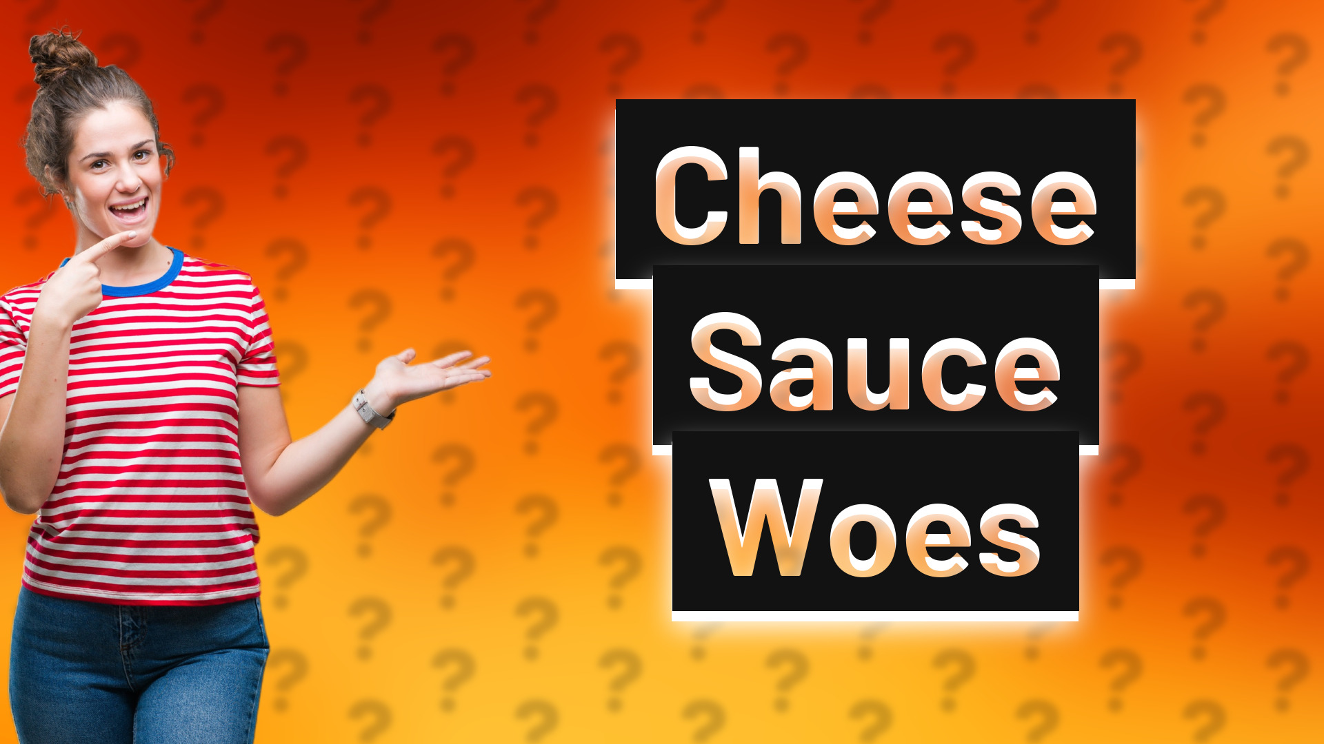 Cheese Sauce Woes
