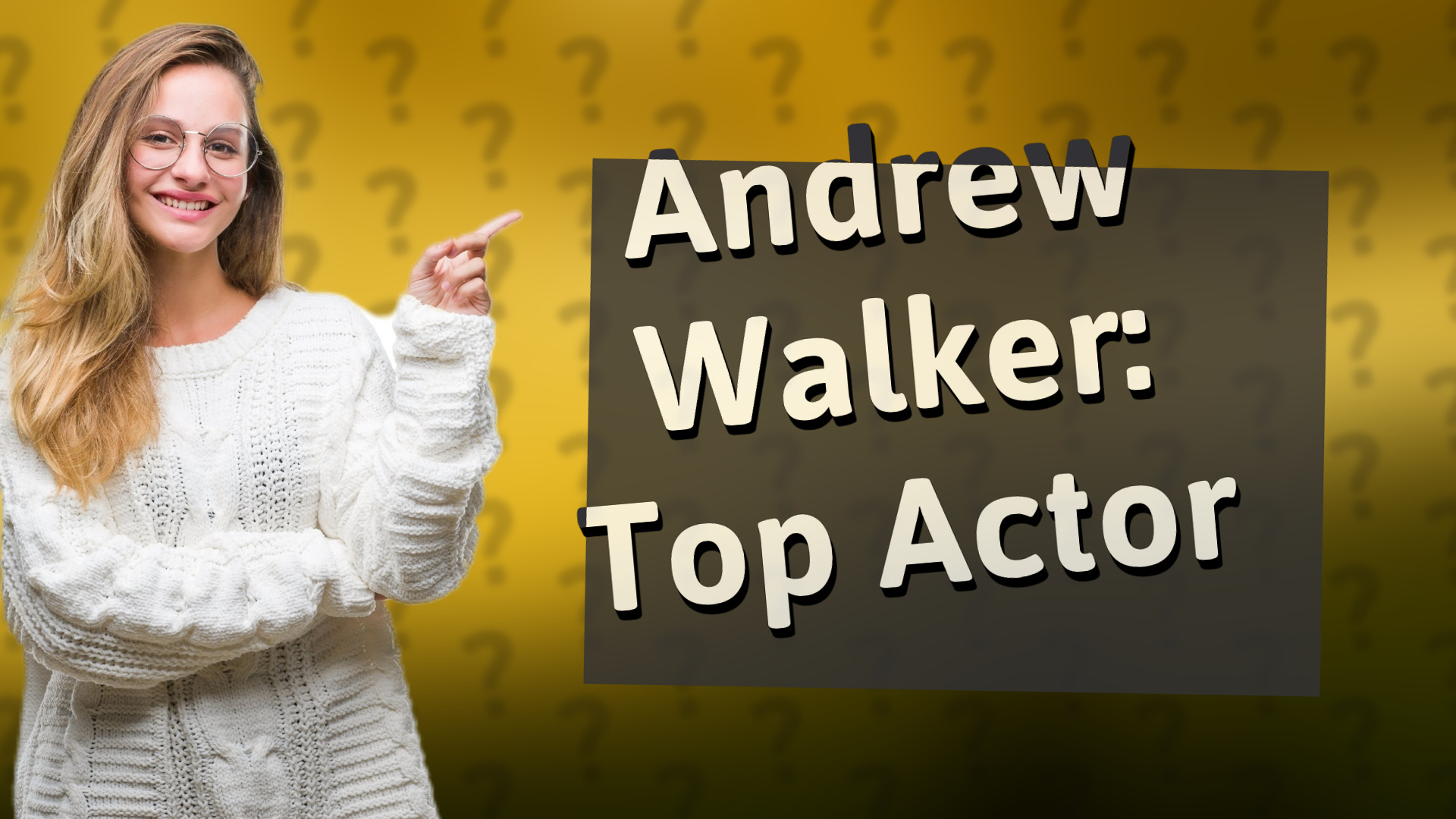 Andrew Walker: Top Actor