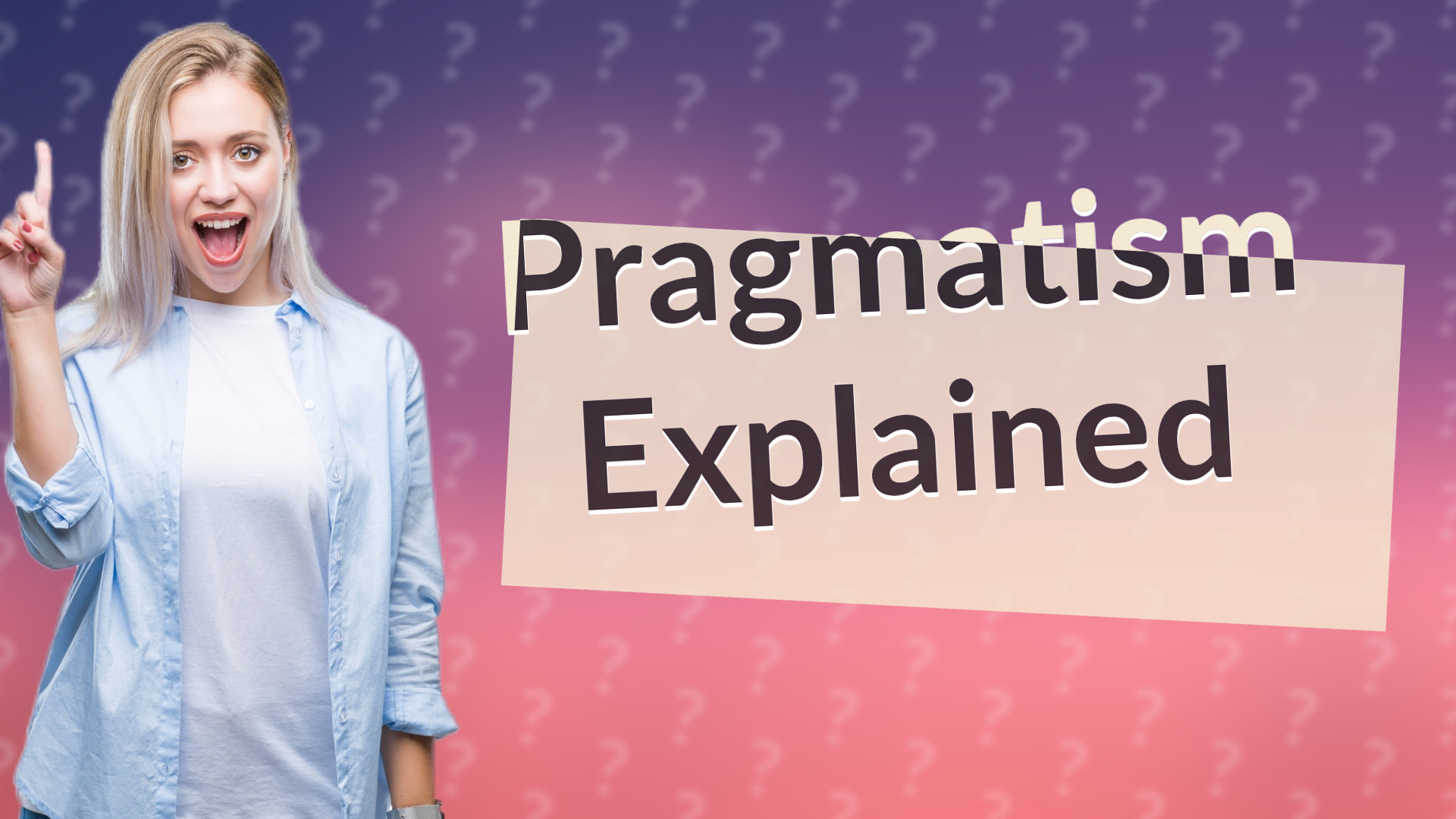 Pragmatism Explained