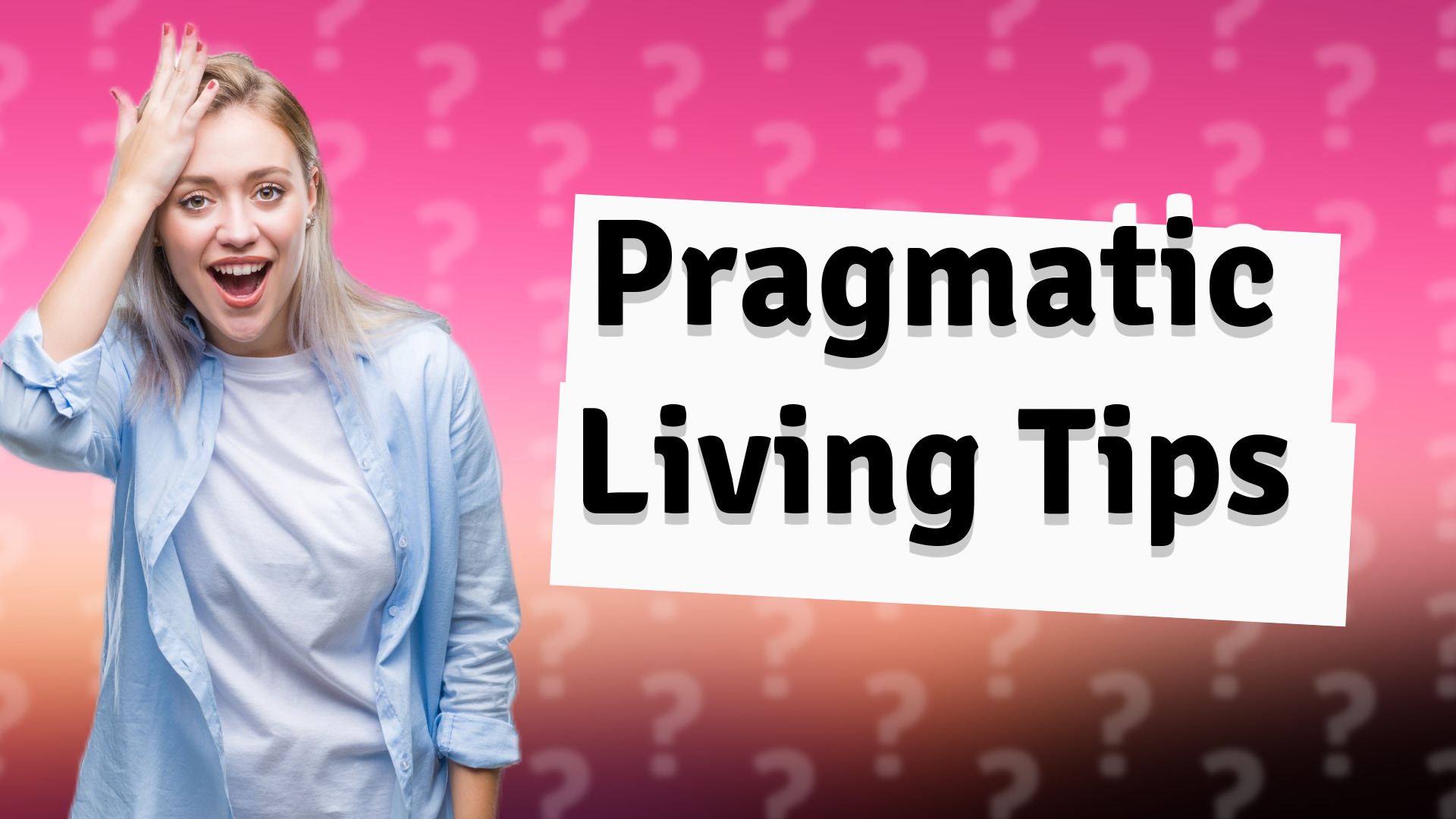 Pragmatic Living Tips