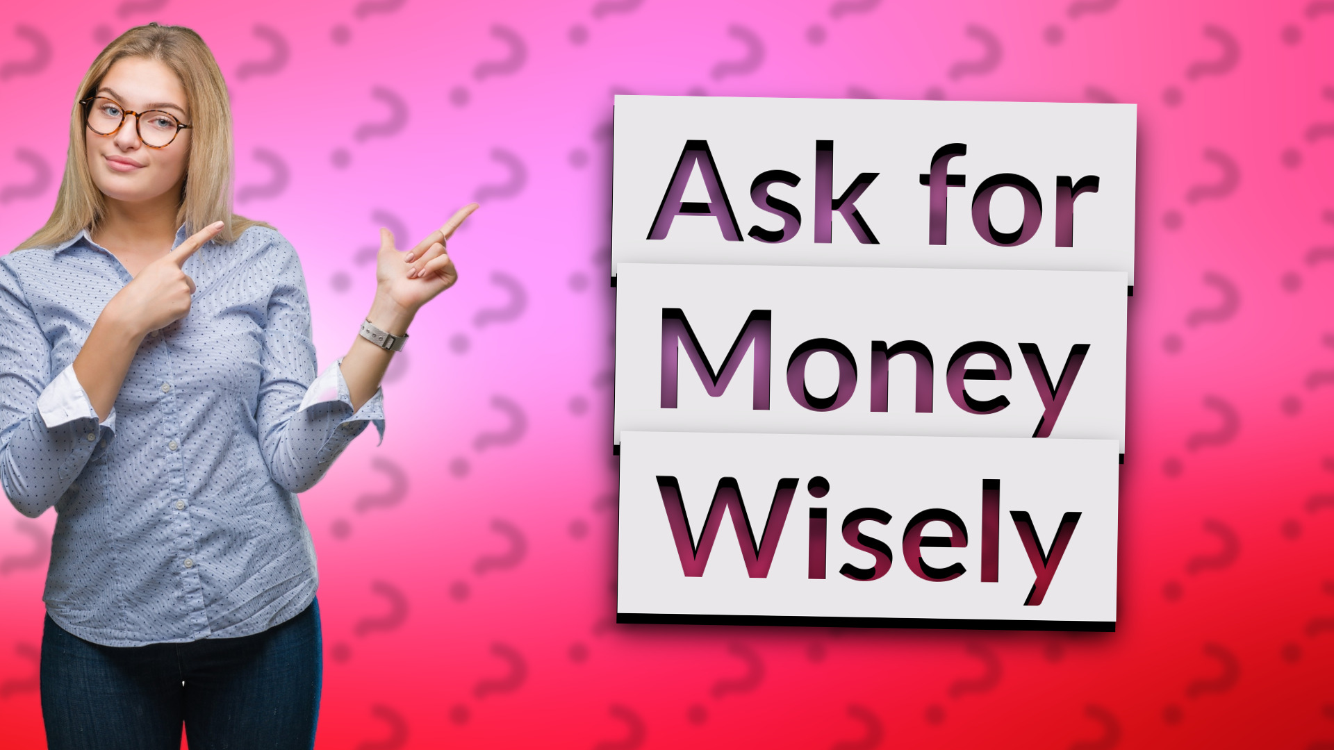Ask for Money Wisely