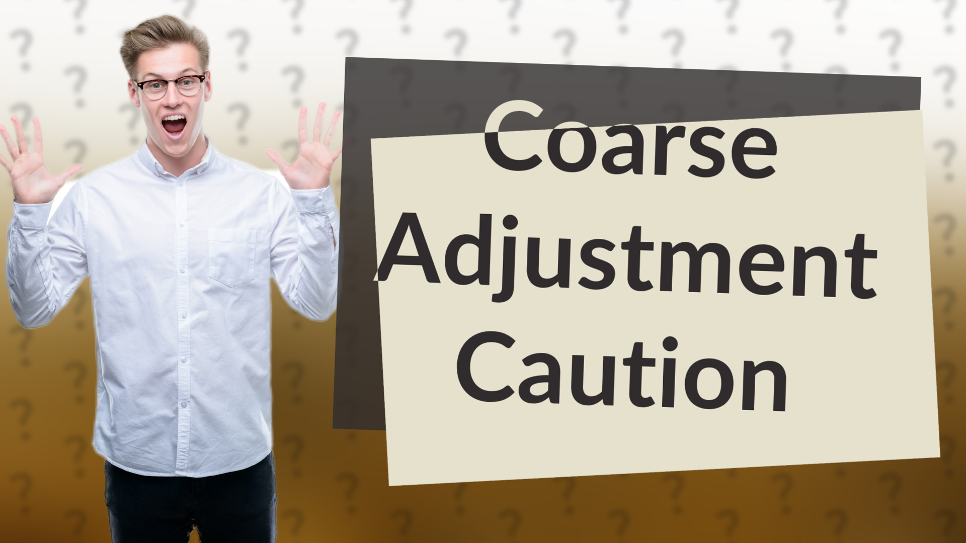 Coarse Adjustment Caution