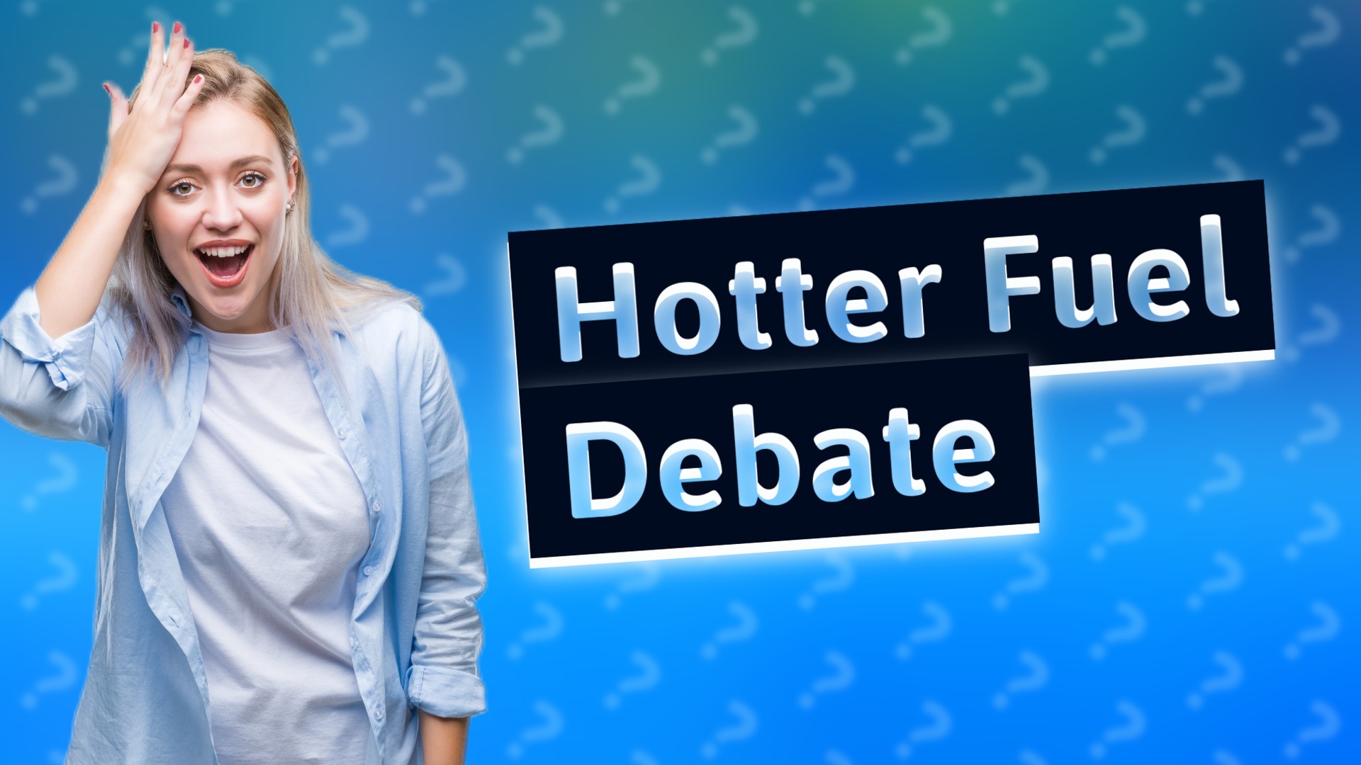 Hotter Fuel Debate