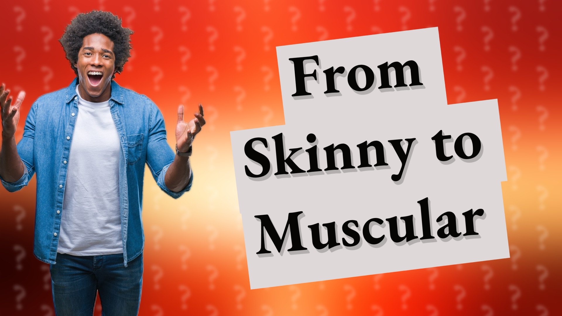 From Skinny to Muscular