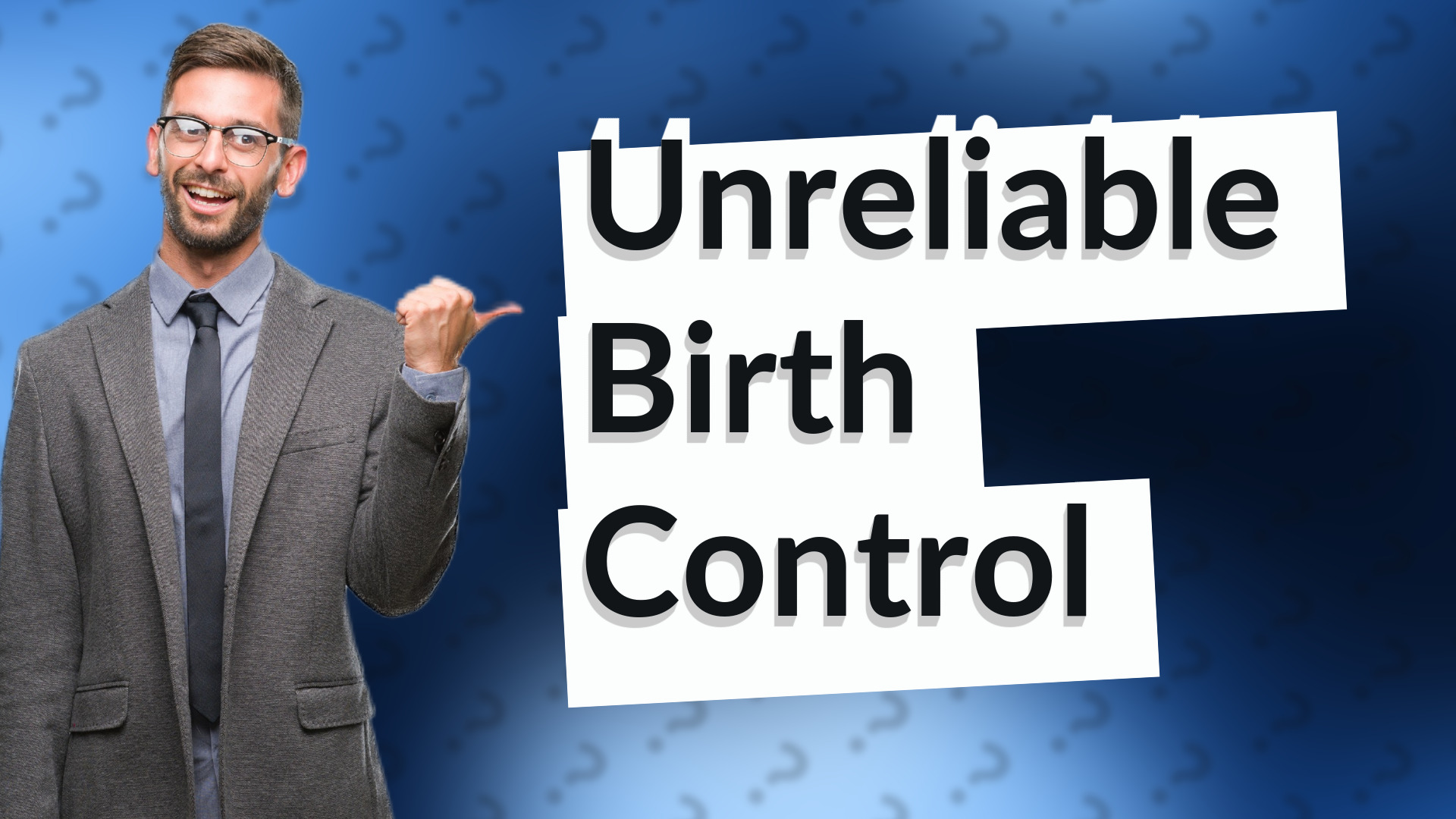 Unreliable Birth Control