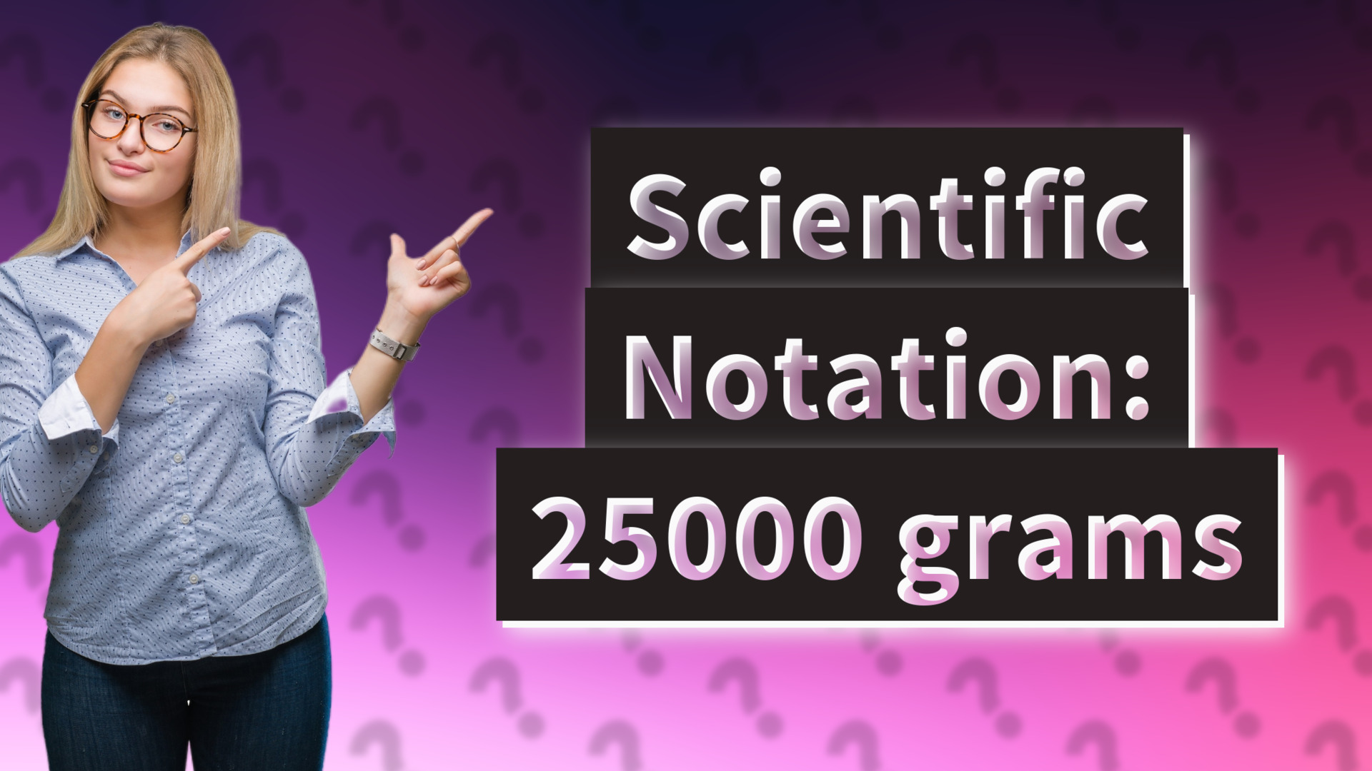 Scientific Notation: 25000 grams