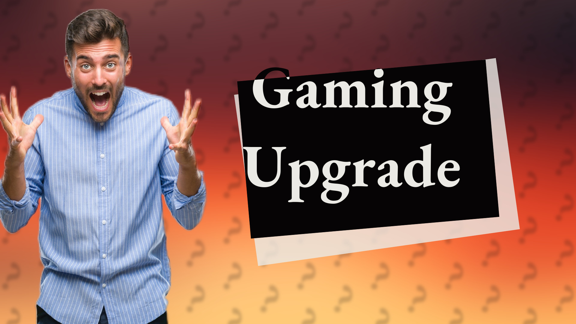 Gaming Upgrade