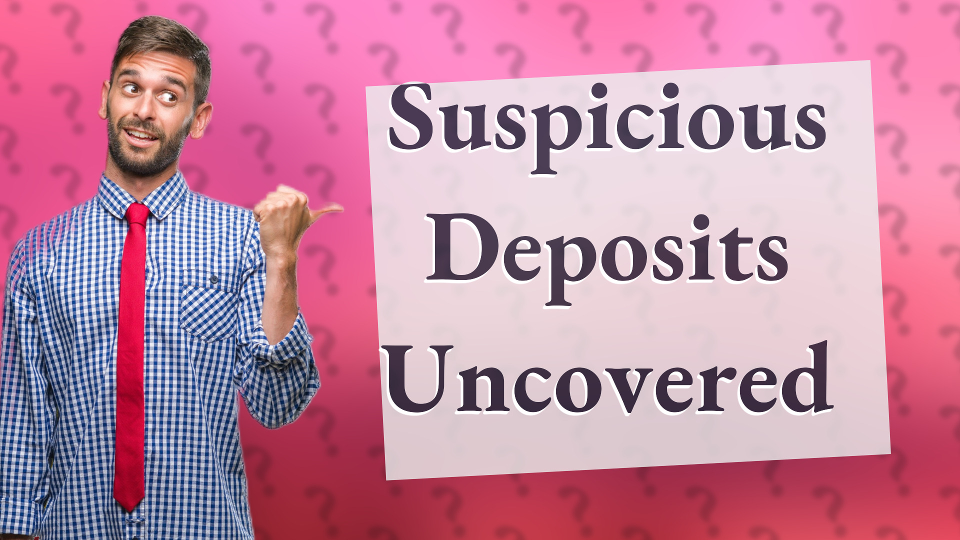 Suspicious Deposits Uncovered