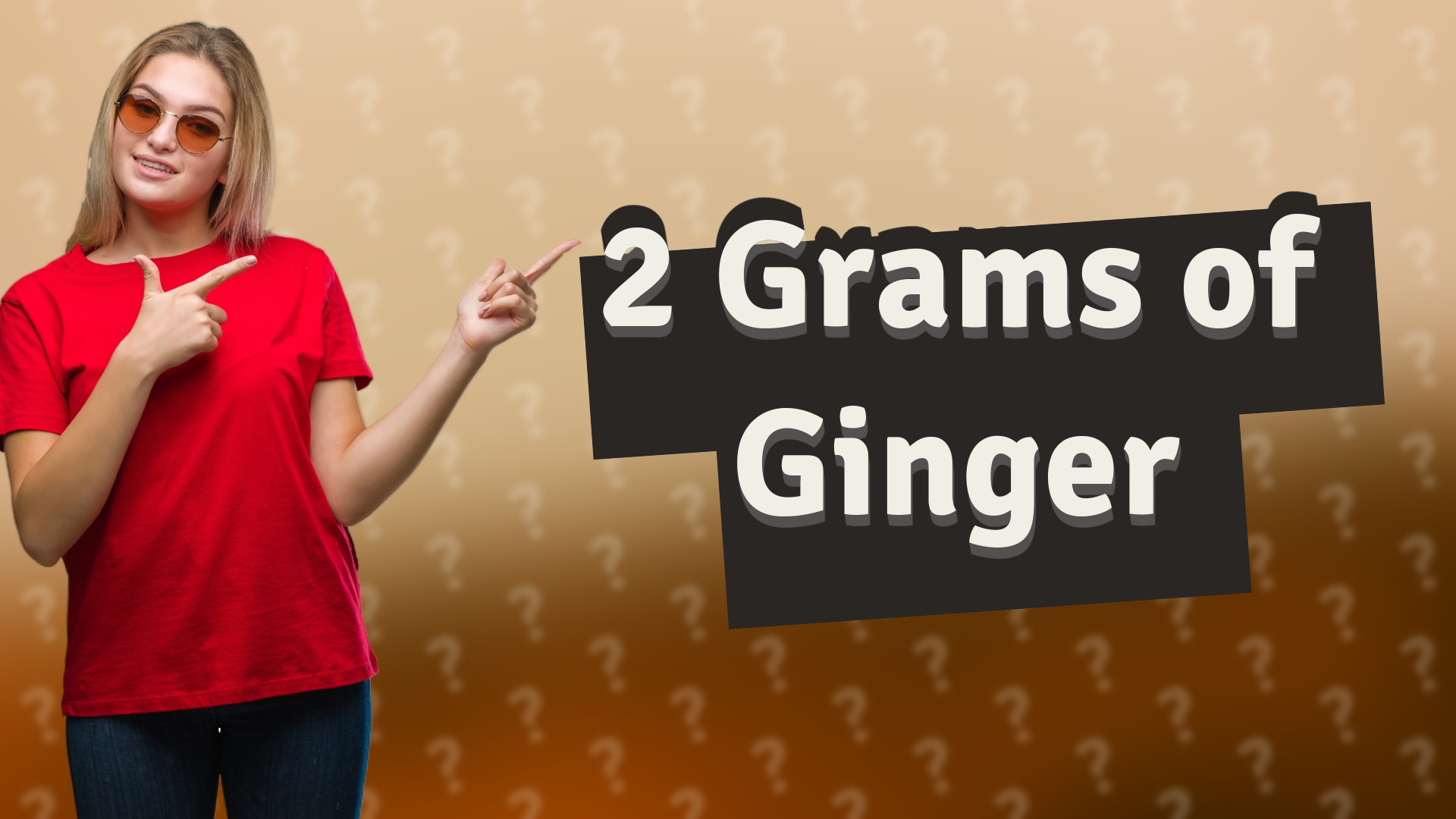 2 Grams of Ginger