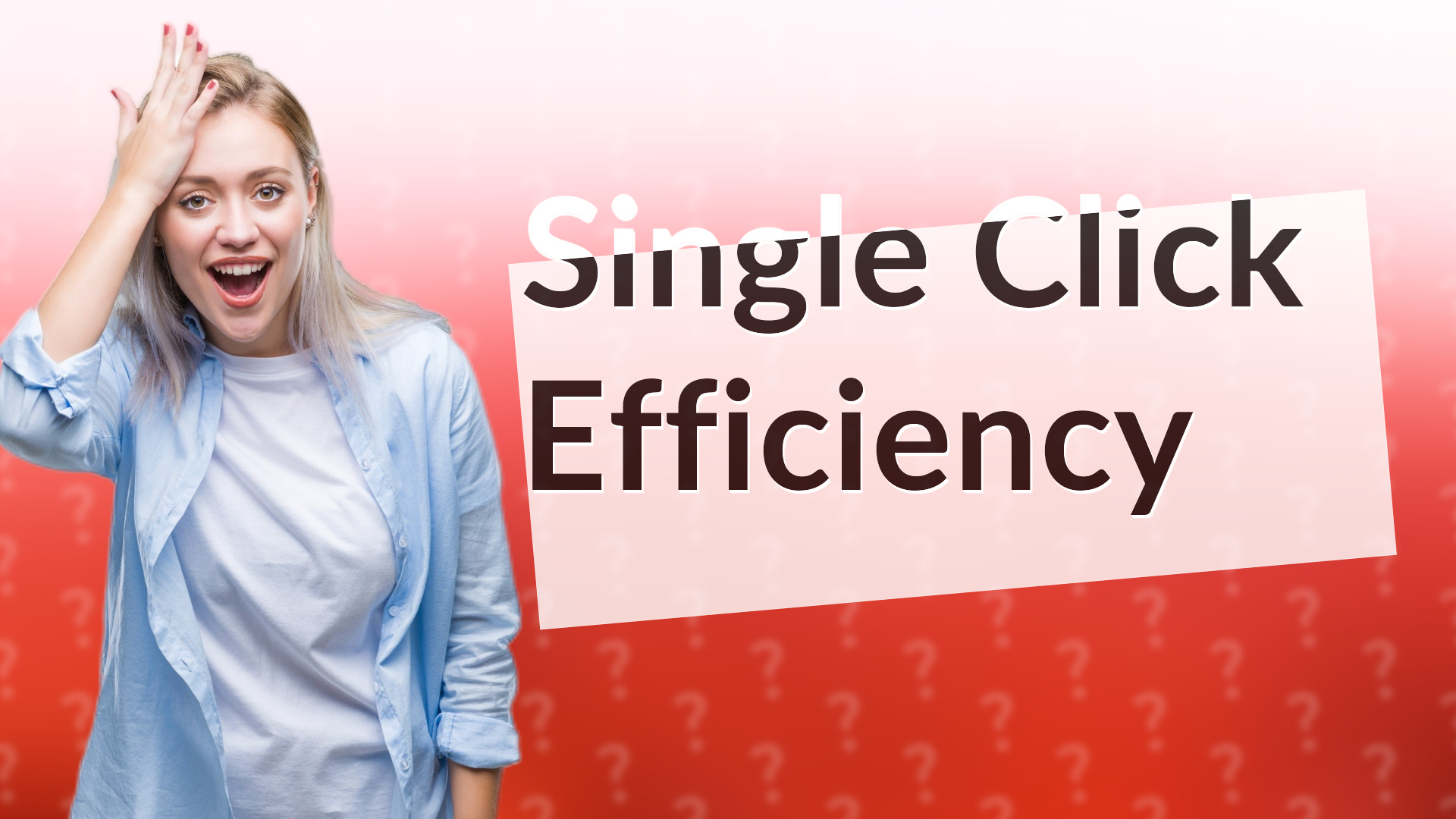 Single Click Efficiency