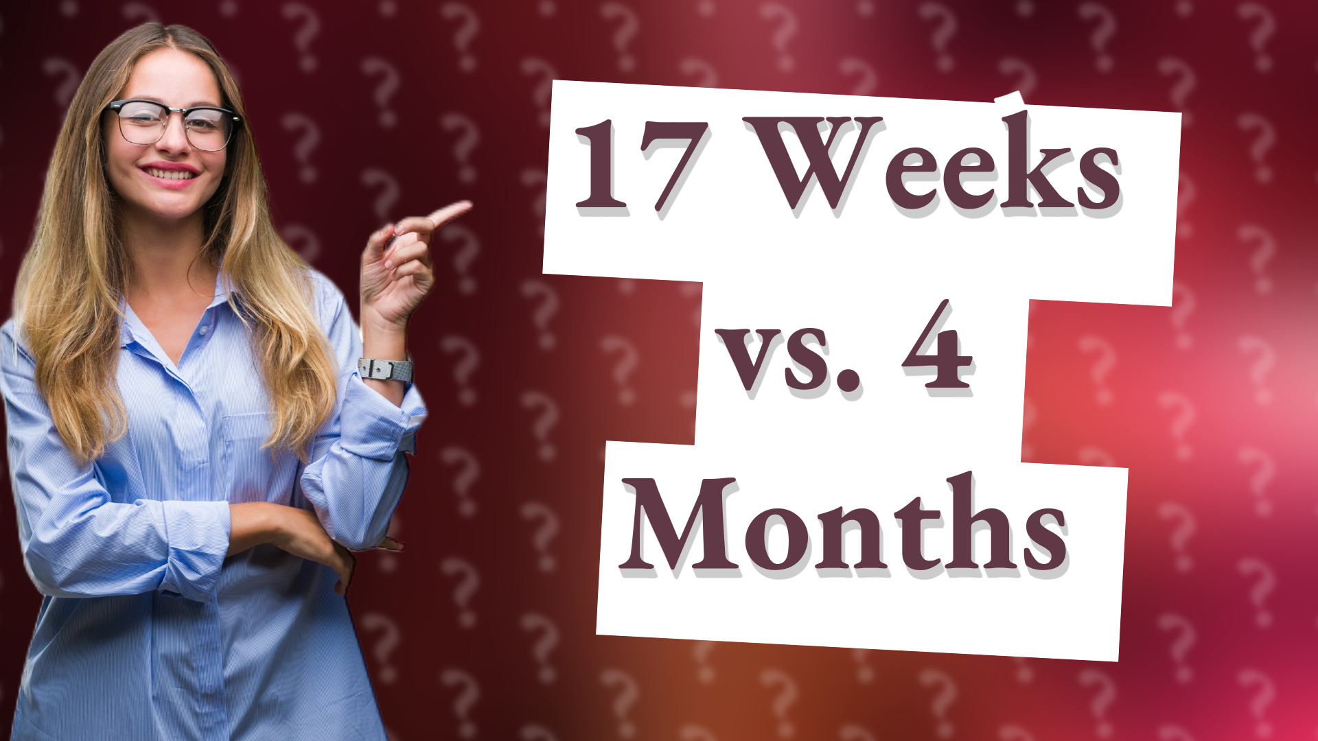 17 Weeks vs. 4 Months