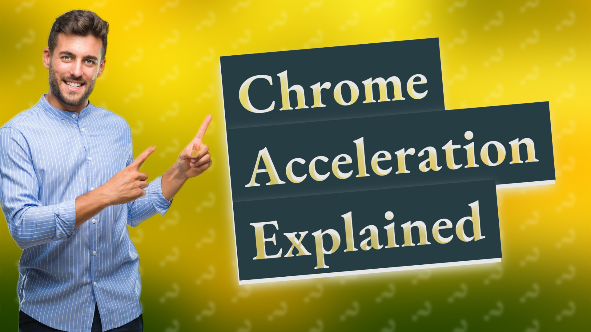 Chrome Acceleration Explained
