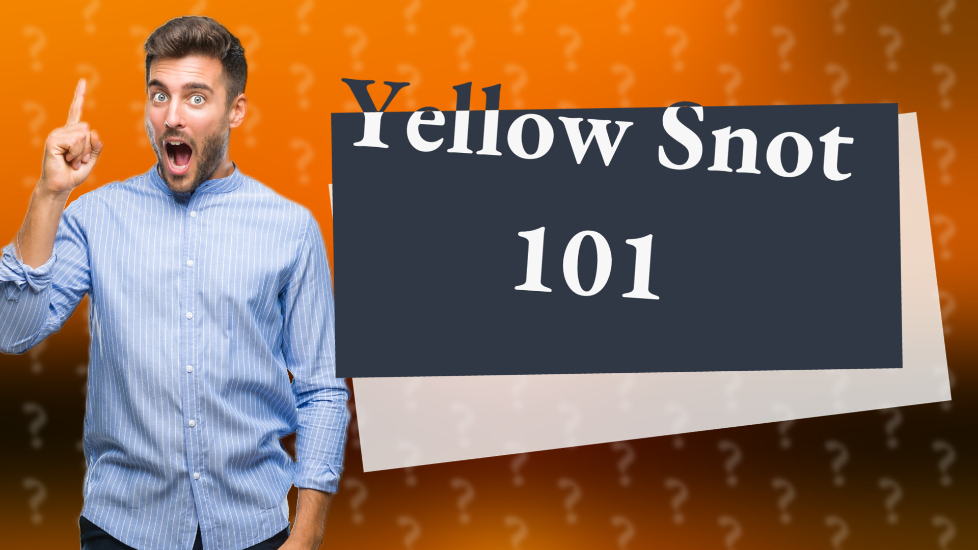 Yellow Snot 101