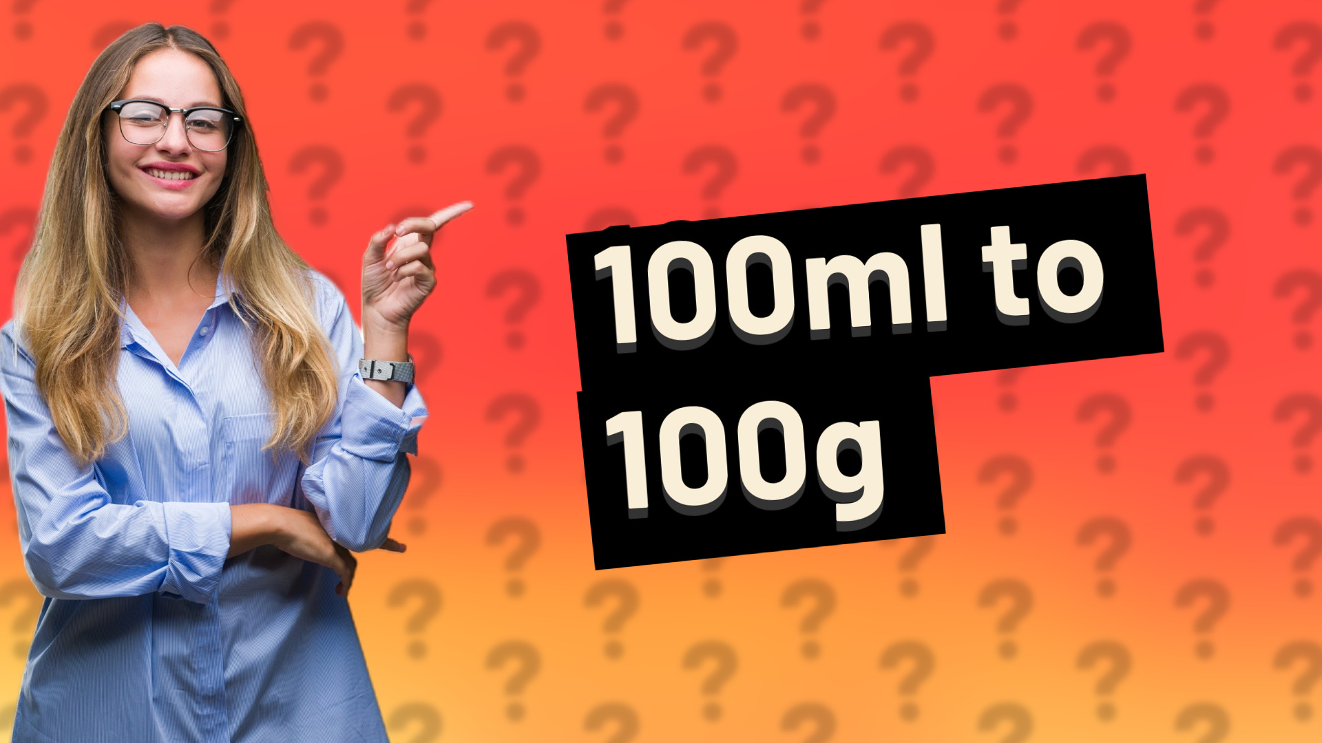 100ml to 100g