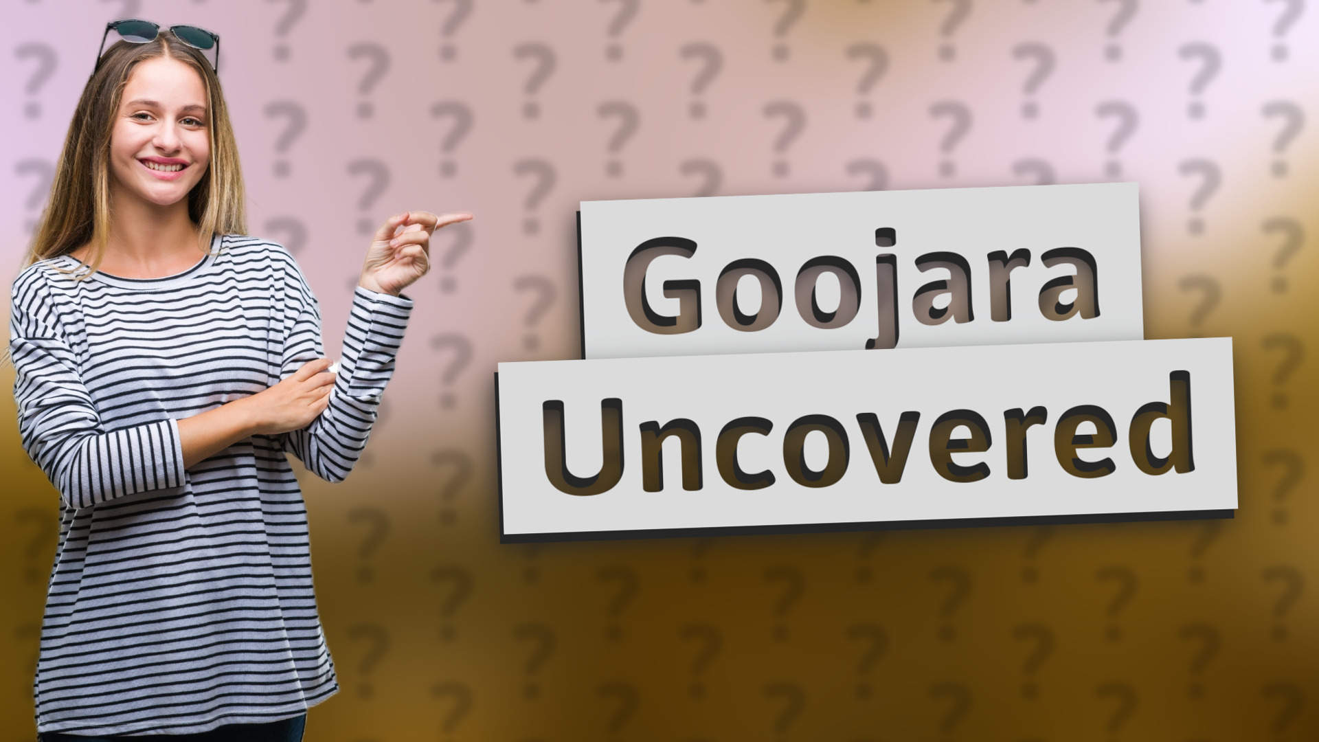 Goojara Uncovered
