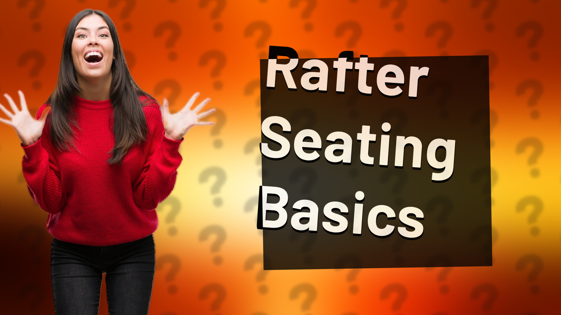 Rafter Seating Basics