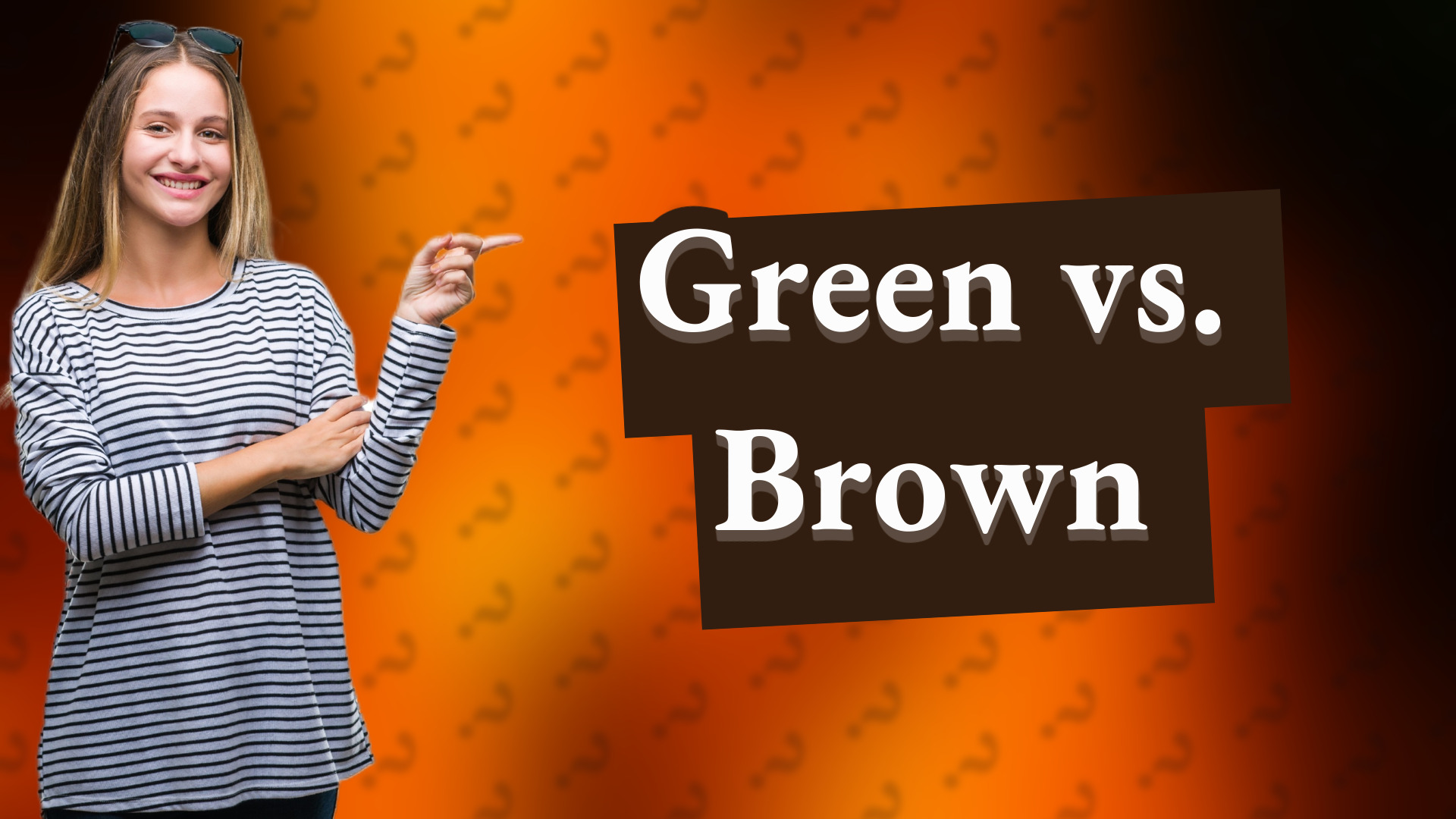 Green vs. Brown