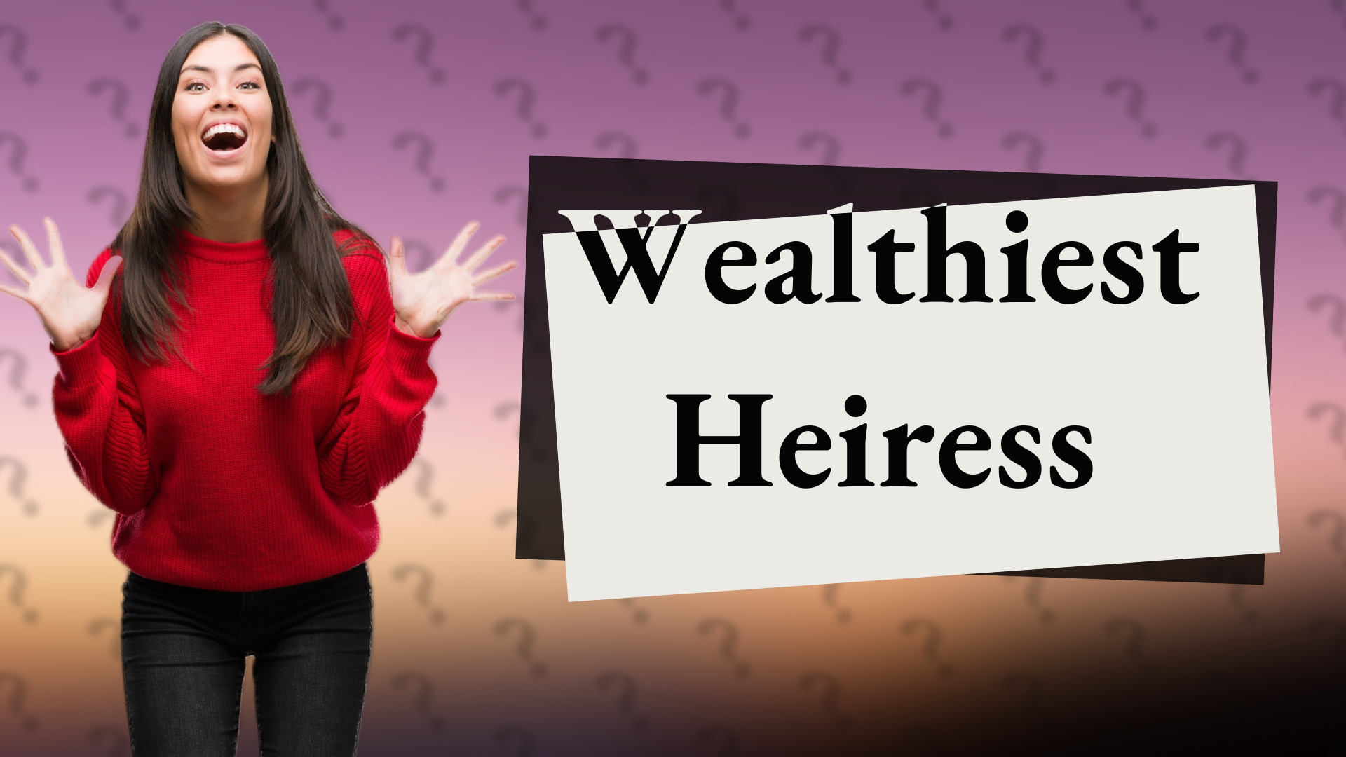 Wealthiest Heiress