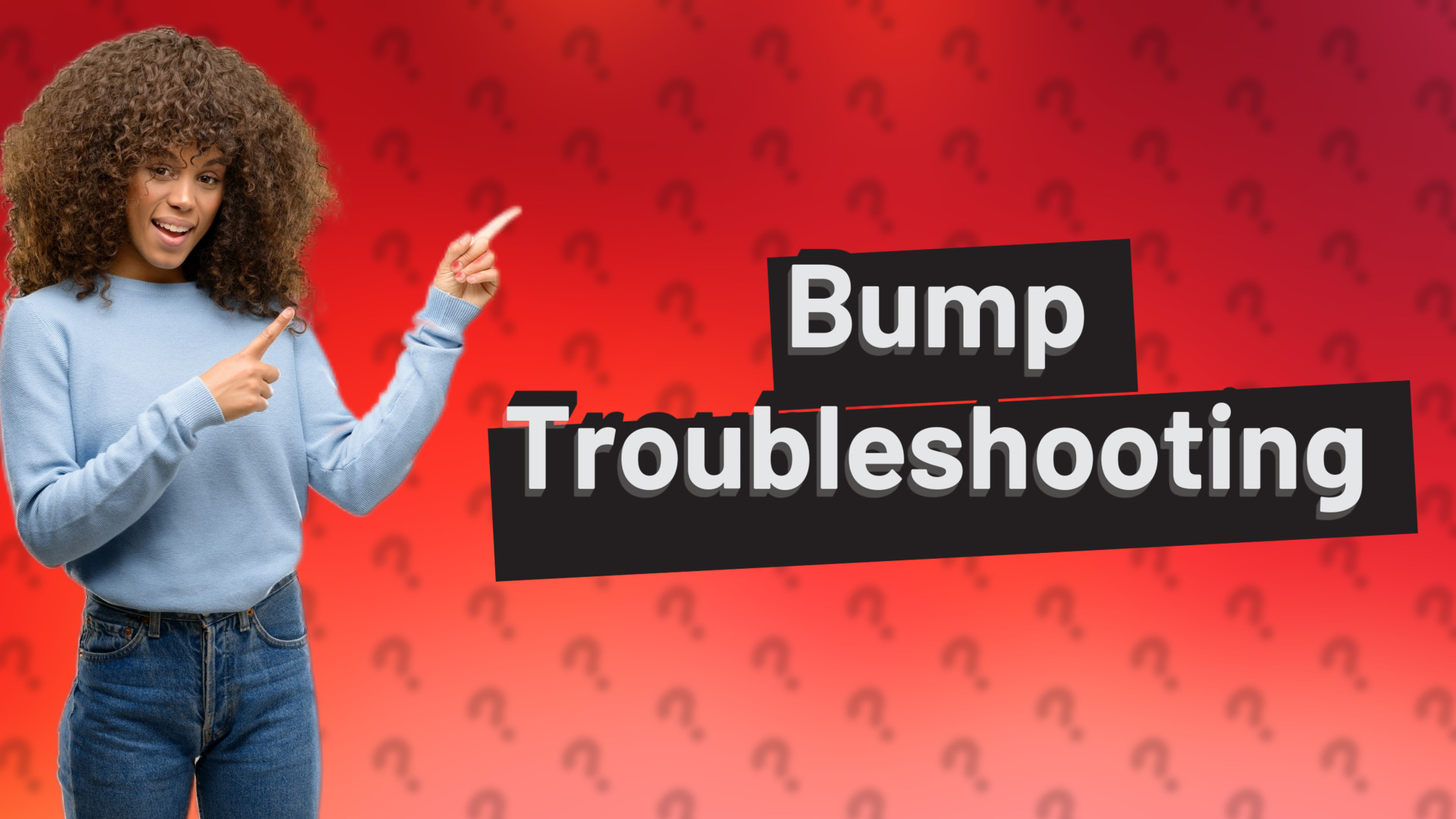 Bump Troubleshooting