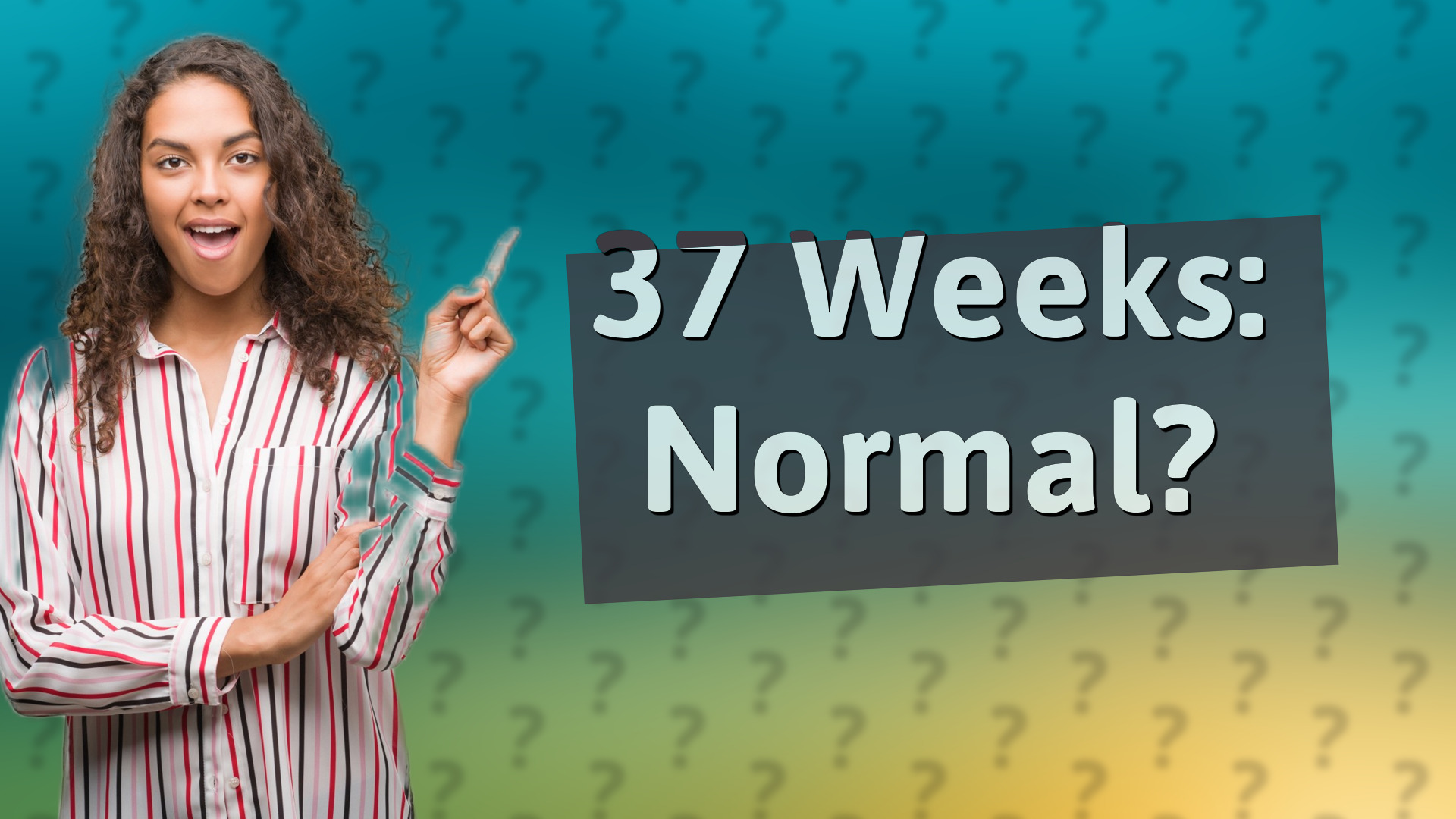 37 Weeks: Normal?