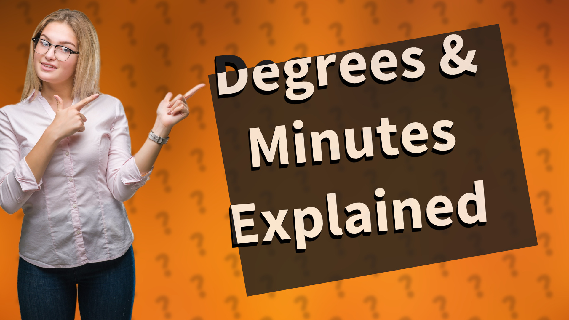 Degrees & Minutes Explained