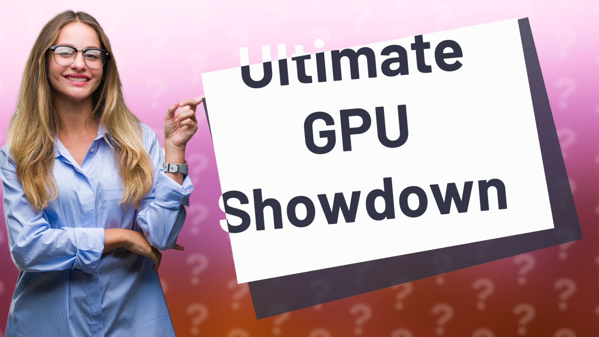 Ultimate GPU Showdown