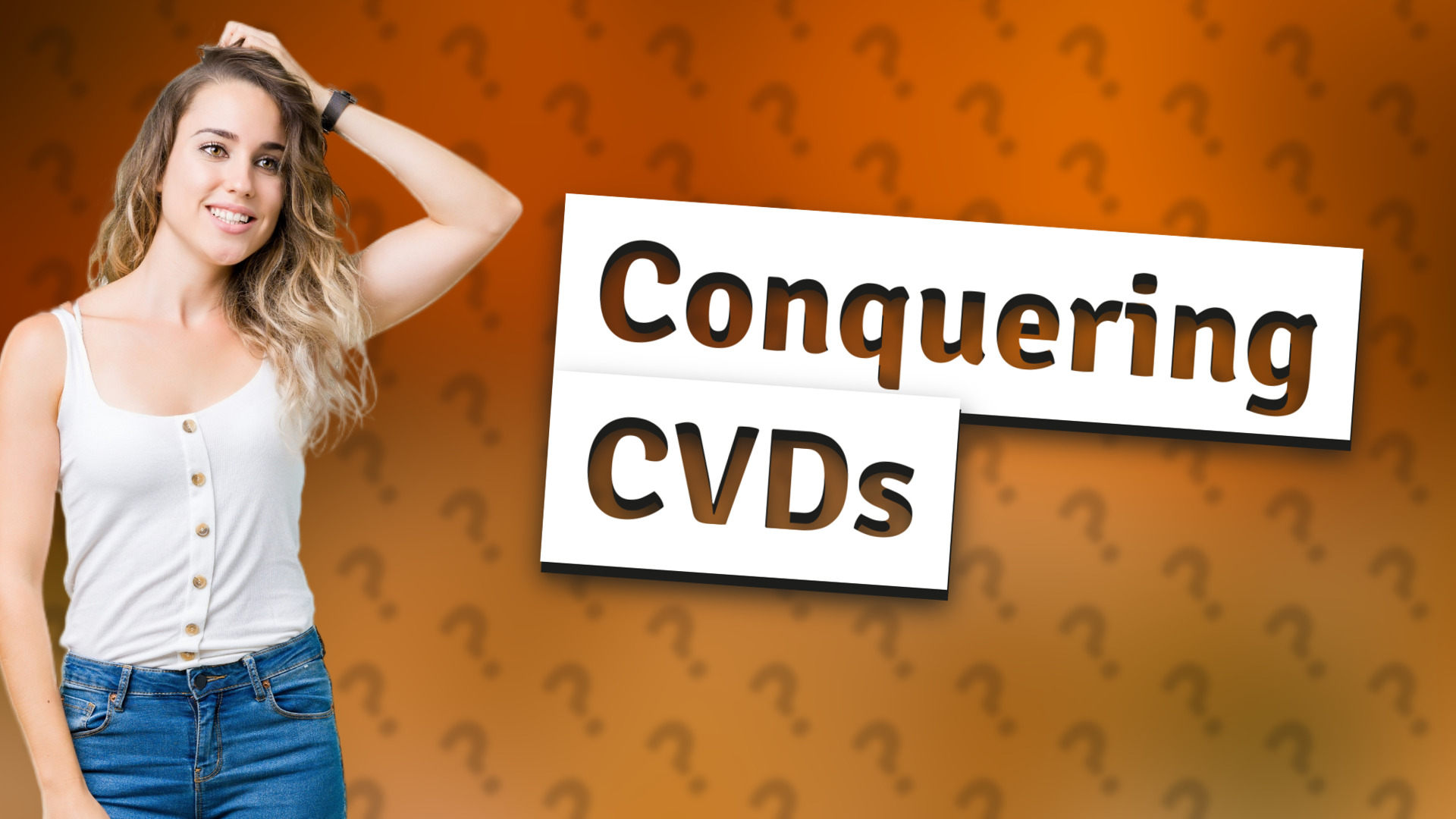 Conquering CVDs